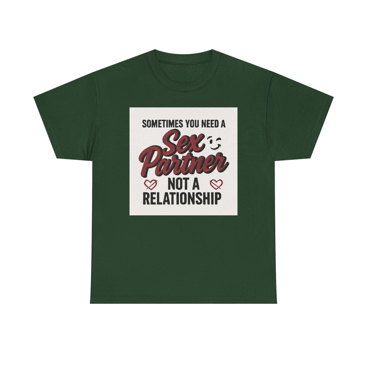 T-Shirt — "Sometimes You Need a Sex Partner Not a Relationship" Graphic Tee Printify