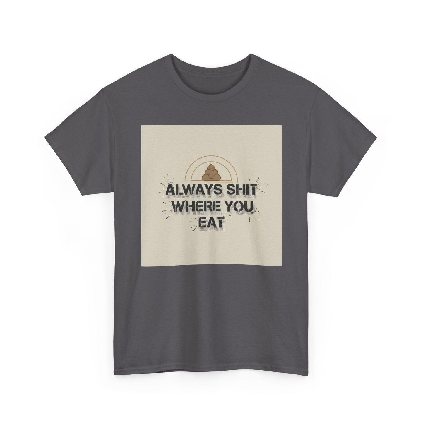 T-Shirt — "Always Shit Where You Eat" Vintage Graphic Tee Printify