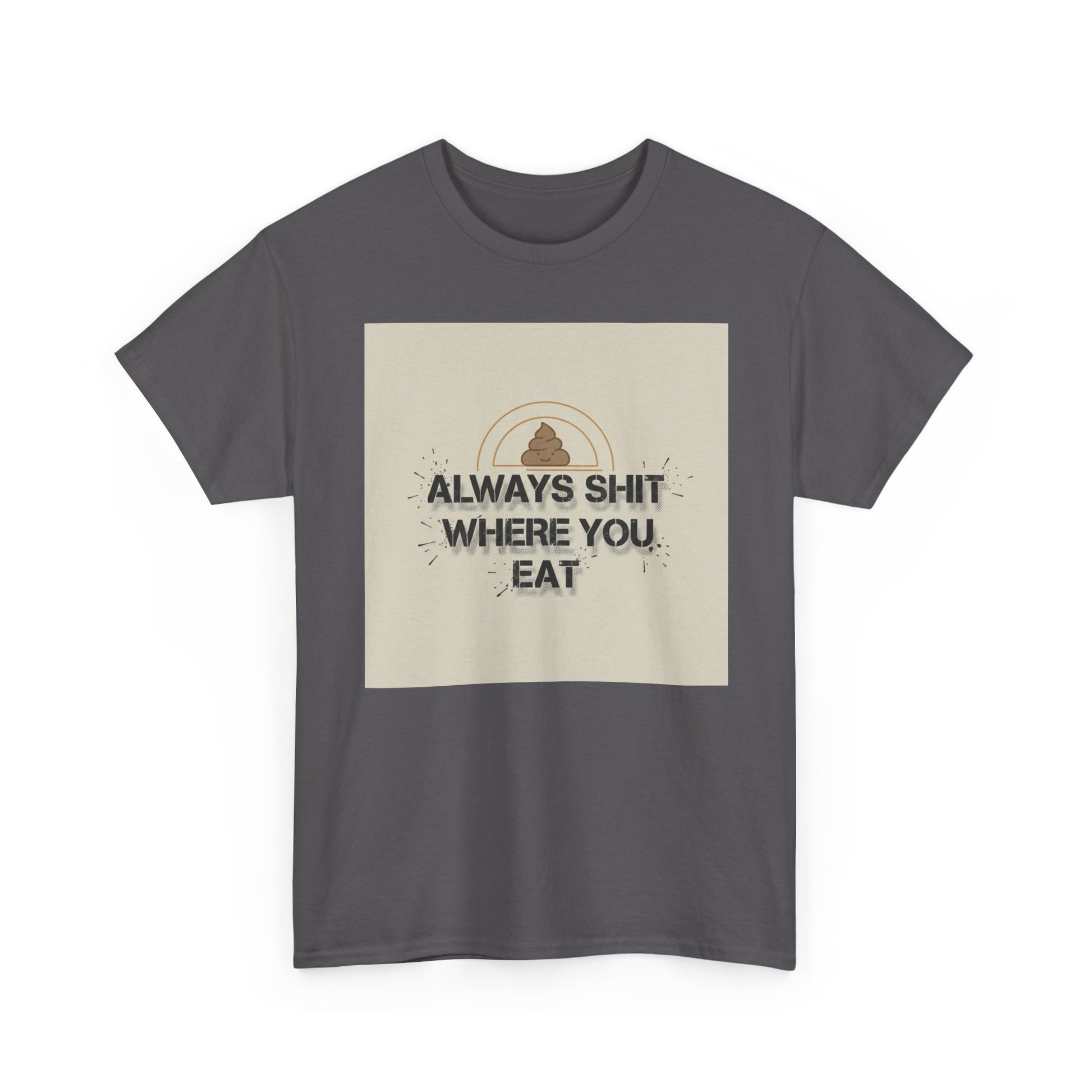 T-Shirt — "Always Shit Where You Eat" Vintage Graphic Tee Printify