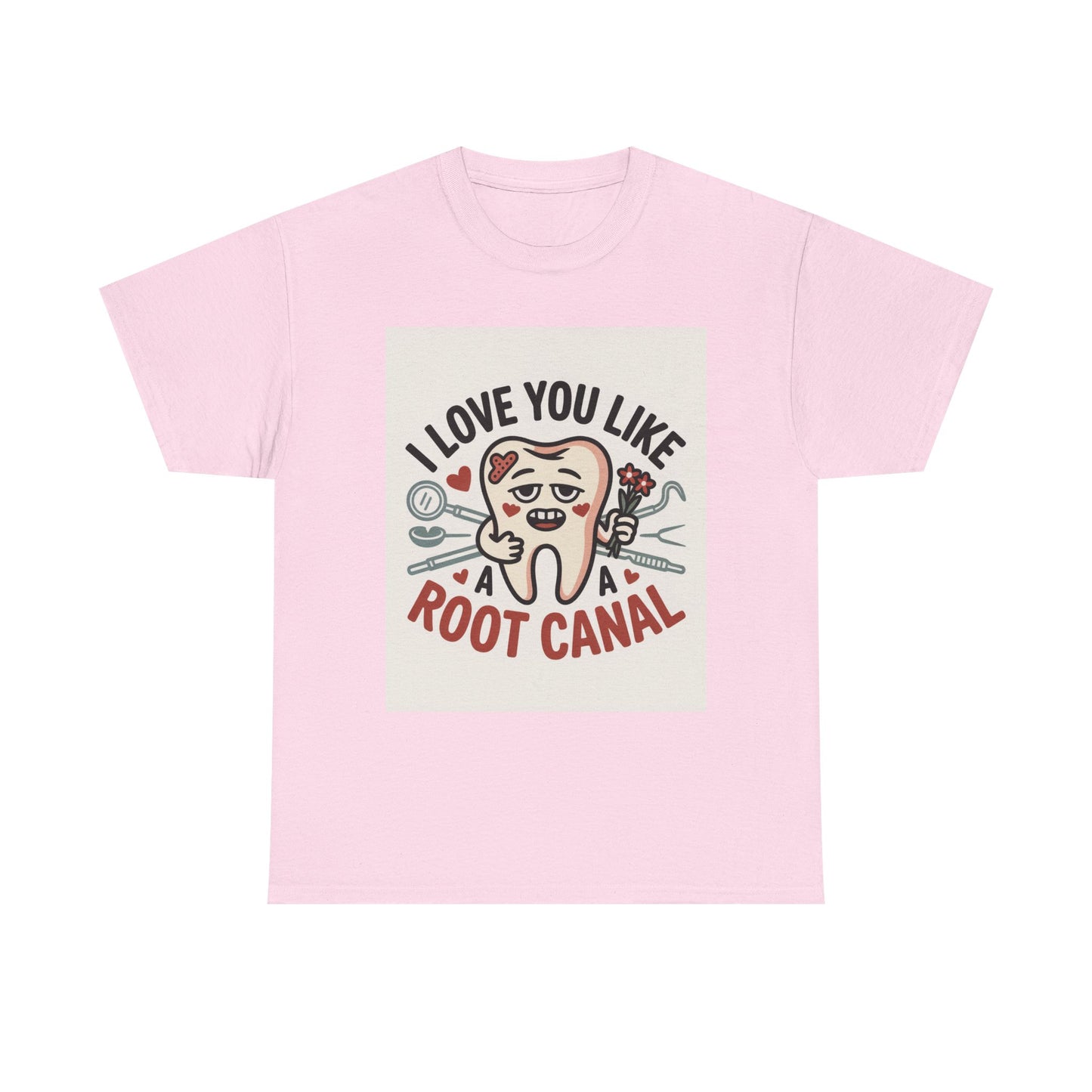 T-Shirt — I Love You Like a Root Canal Cute Tooth Funny Dental Tee