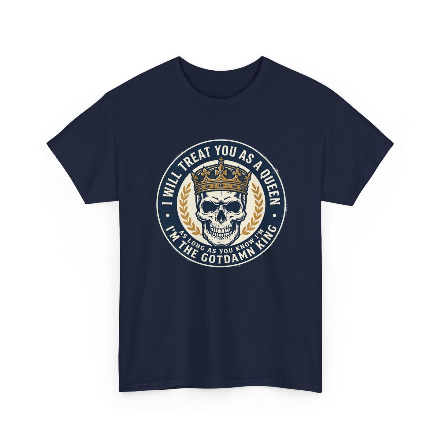 Skull King Tee — "I Will Treat You As A Queen" Graphic T-Shirt