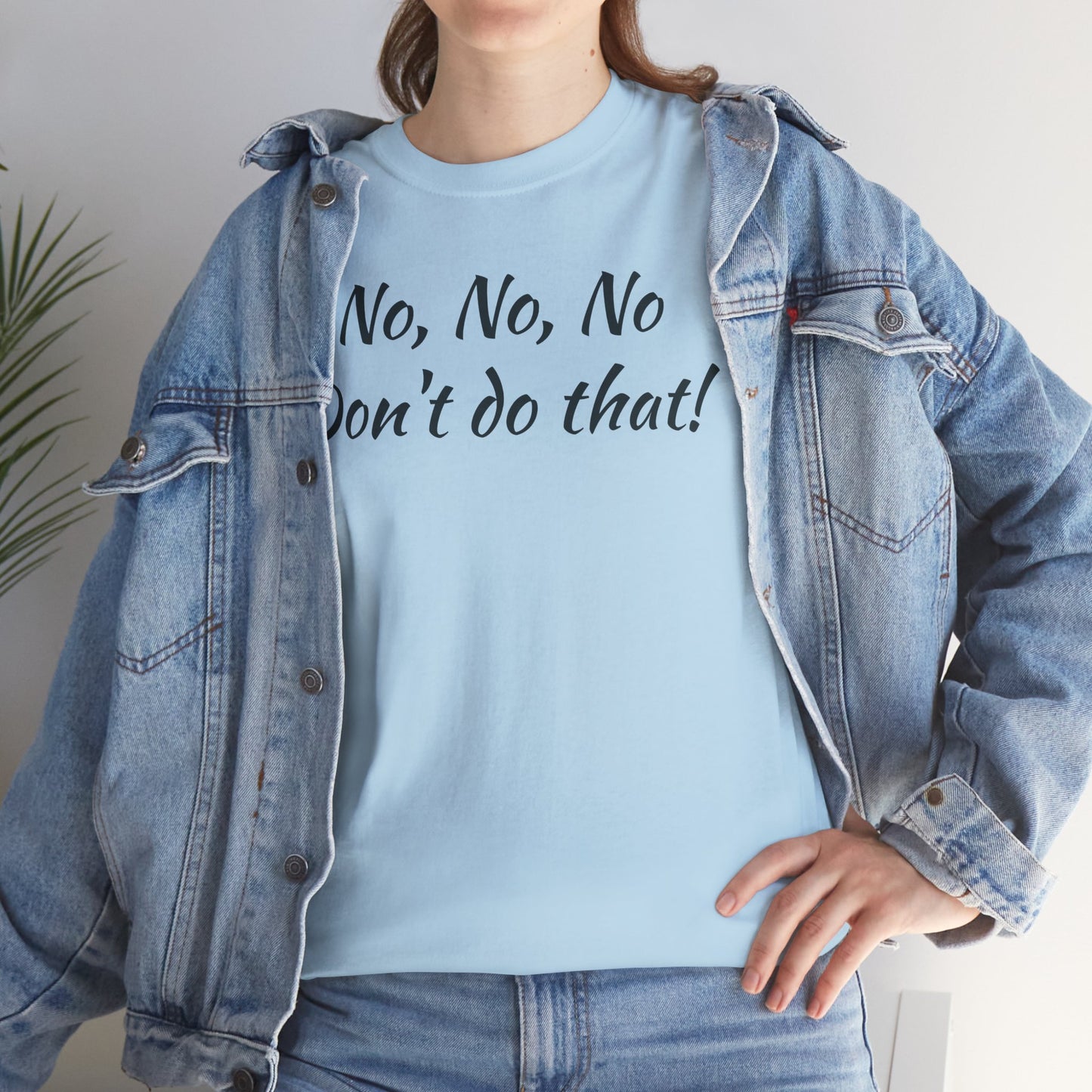 No, No, No Don't Do That!