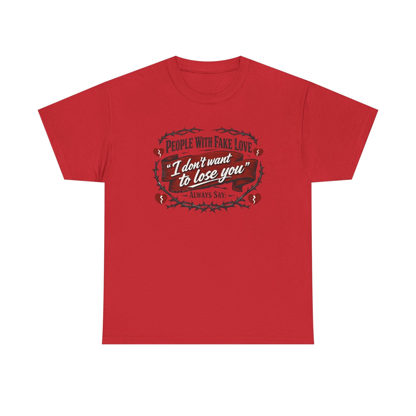 I Don't Want to Lose You Tee – 'People With Fake Love' Heart Graphic Cotton Shirt