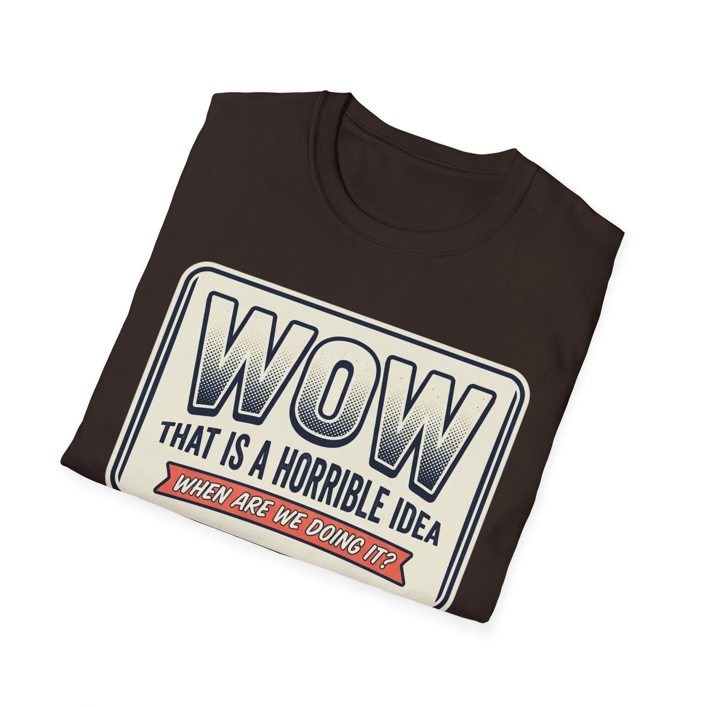 “WOW That Is A Horrible Idea” Retro Sign Tee-Funny Graphic T-Shirt