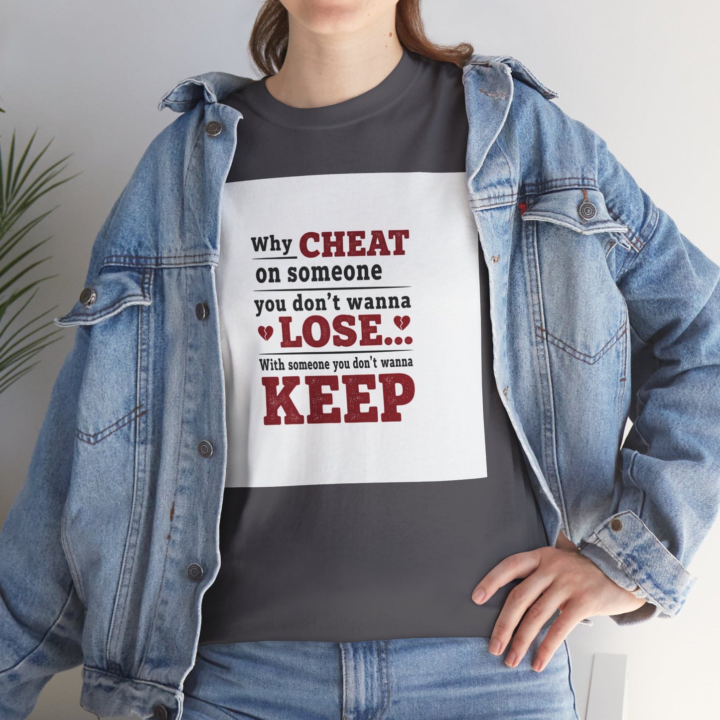 T-Shirt — "Why Cheat on Someone You Don’t Wanna Lose" Relationship Quote Tee Printify