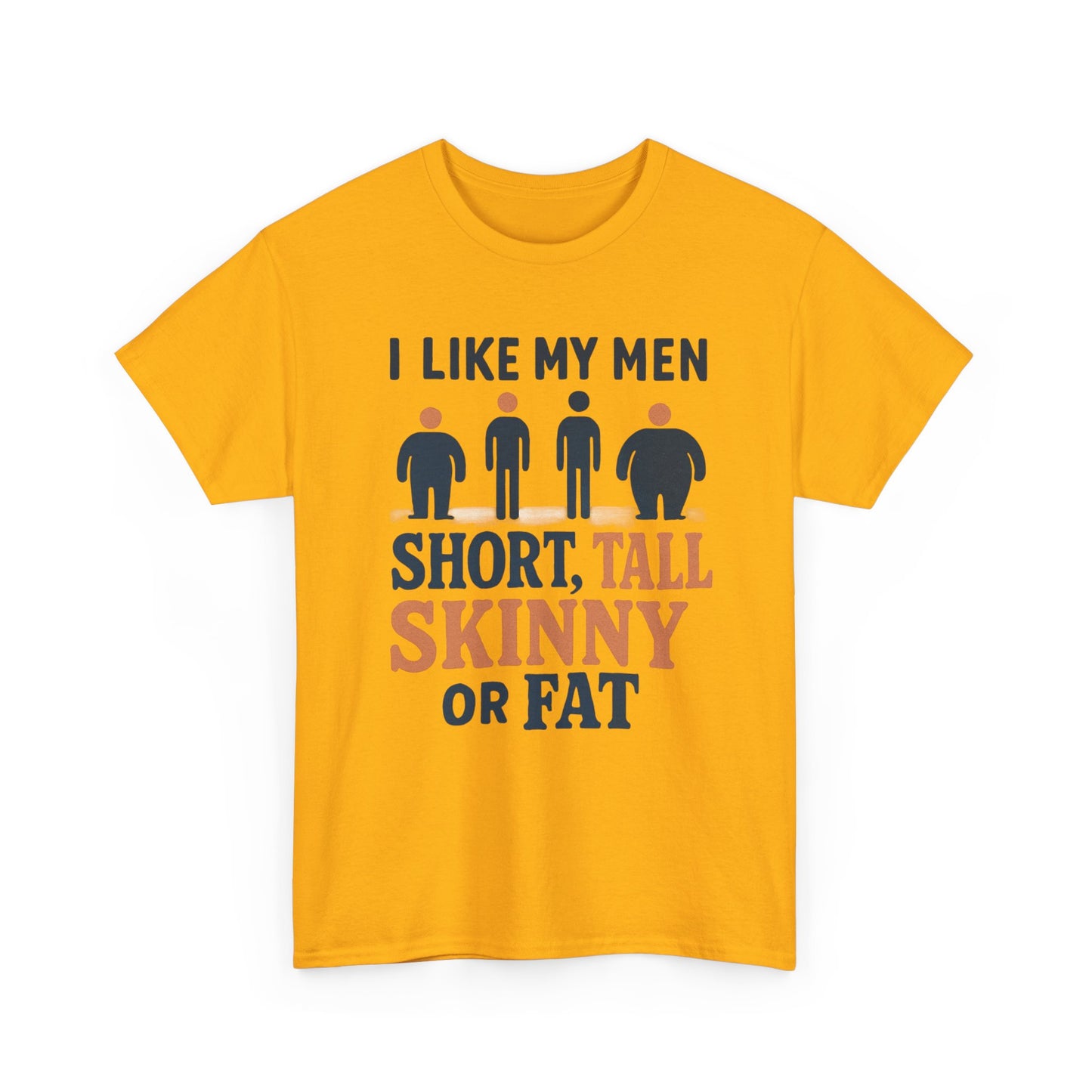 T-Shirt — "I Like My Men: Short, Tall, Skinny or Fat" Funny Graphic Tee