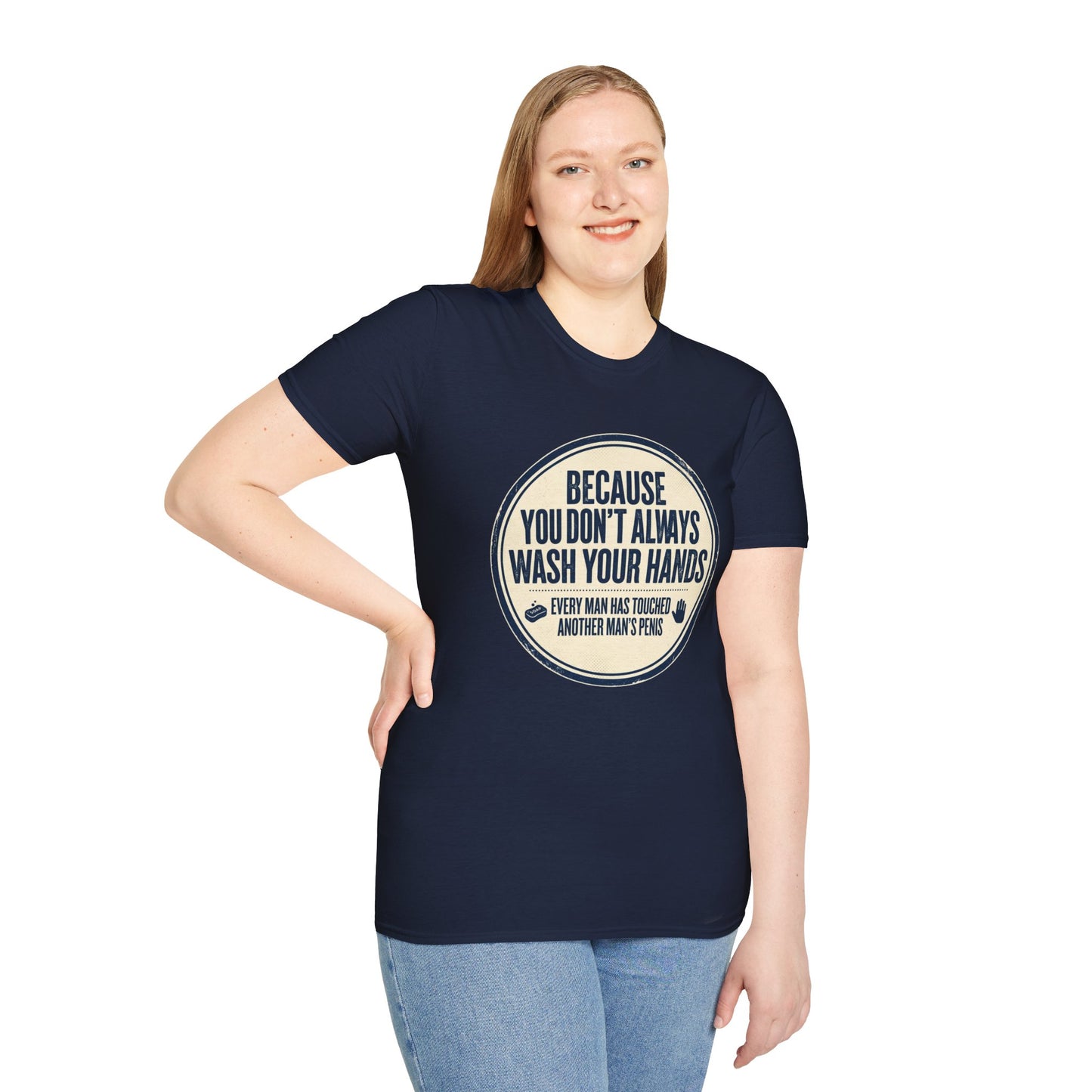 "Because You Don't Always Wash Your Hands" Funny Hygiene Reminder Tee