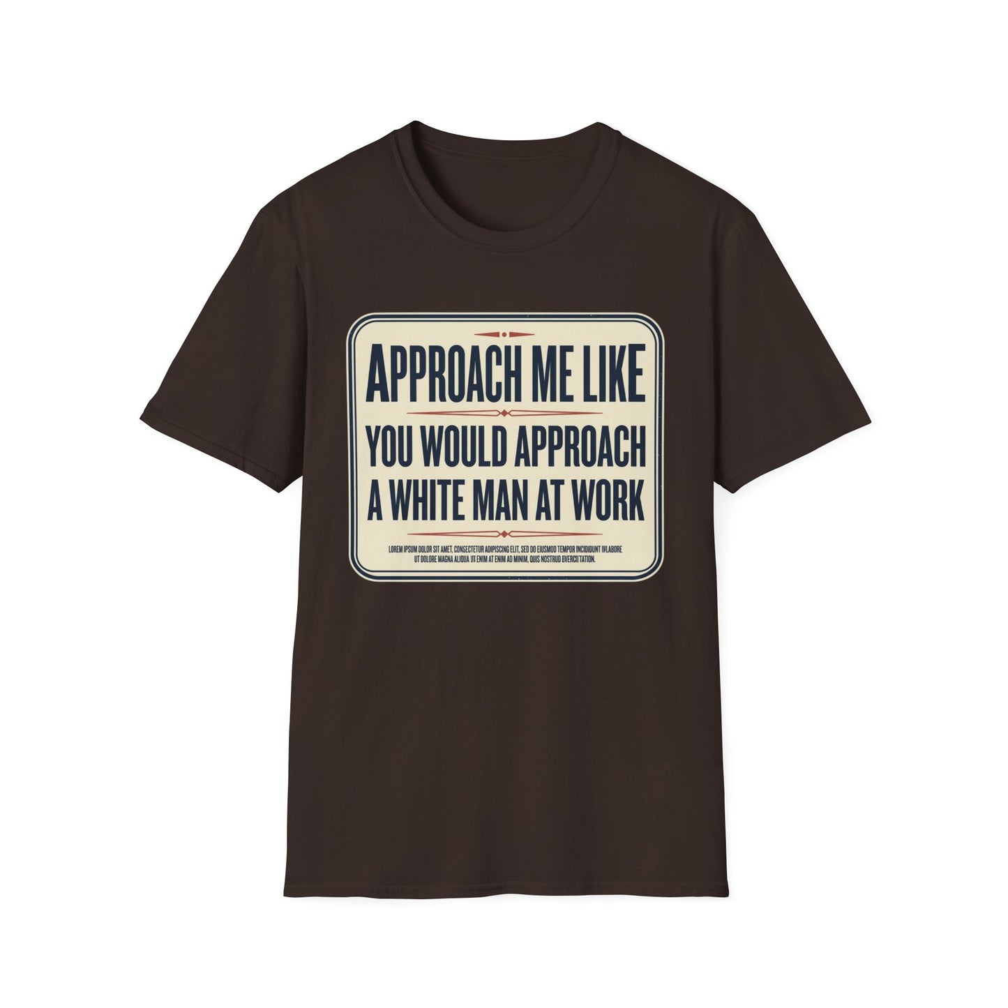 “Approach Me Like You Would Approach A White Man At Work” Statement T-Shirt