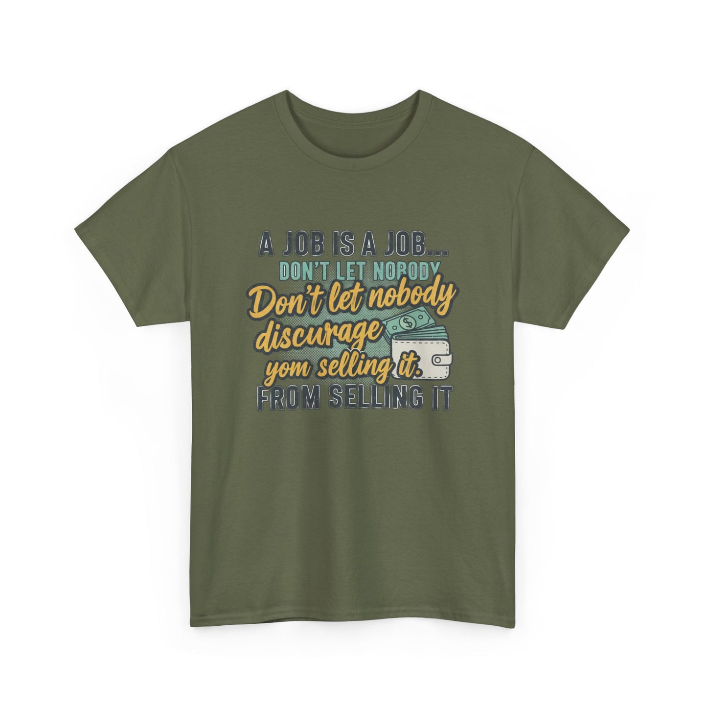 Motivational Sales T‑Shirt — “A Job Is A Job… Don’t Let Nobody Discourage You From Selling It”