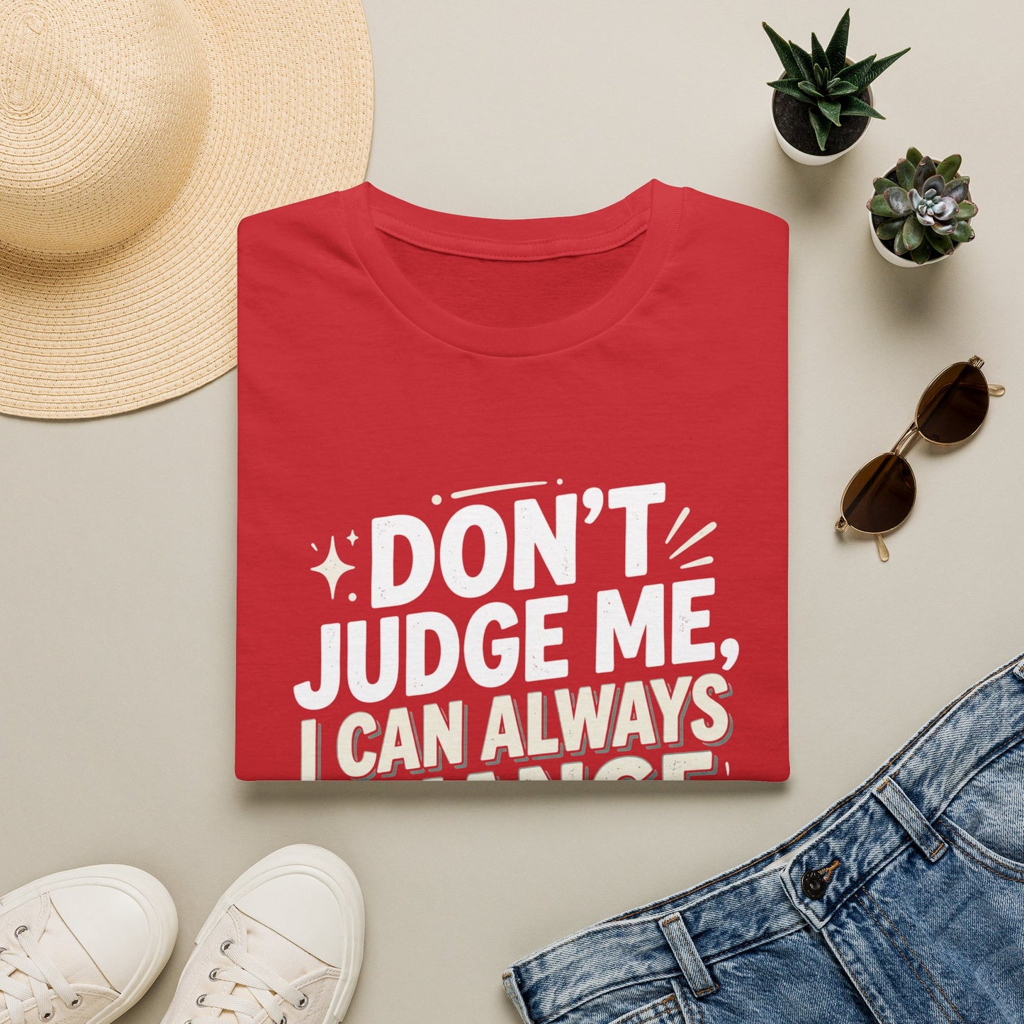 Don't Judge Me I Can Always Change Clothes T-Shirt