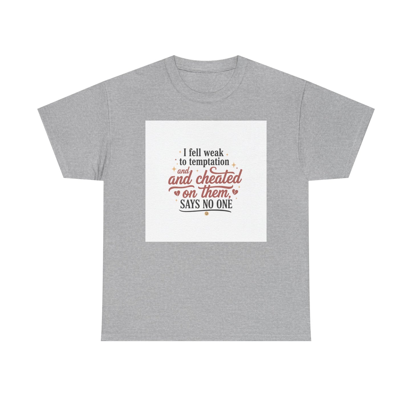 Funny Relationship Quote T-Shirt — “I fell weak to temptation and cheated on them” Graphic Tee Printify