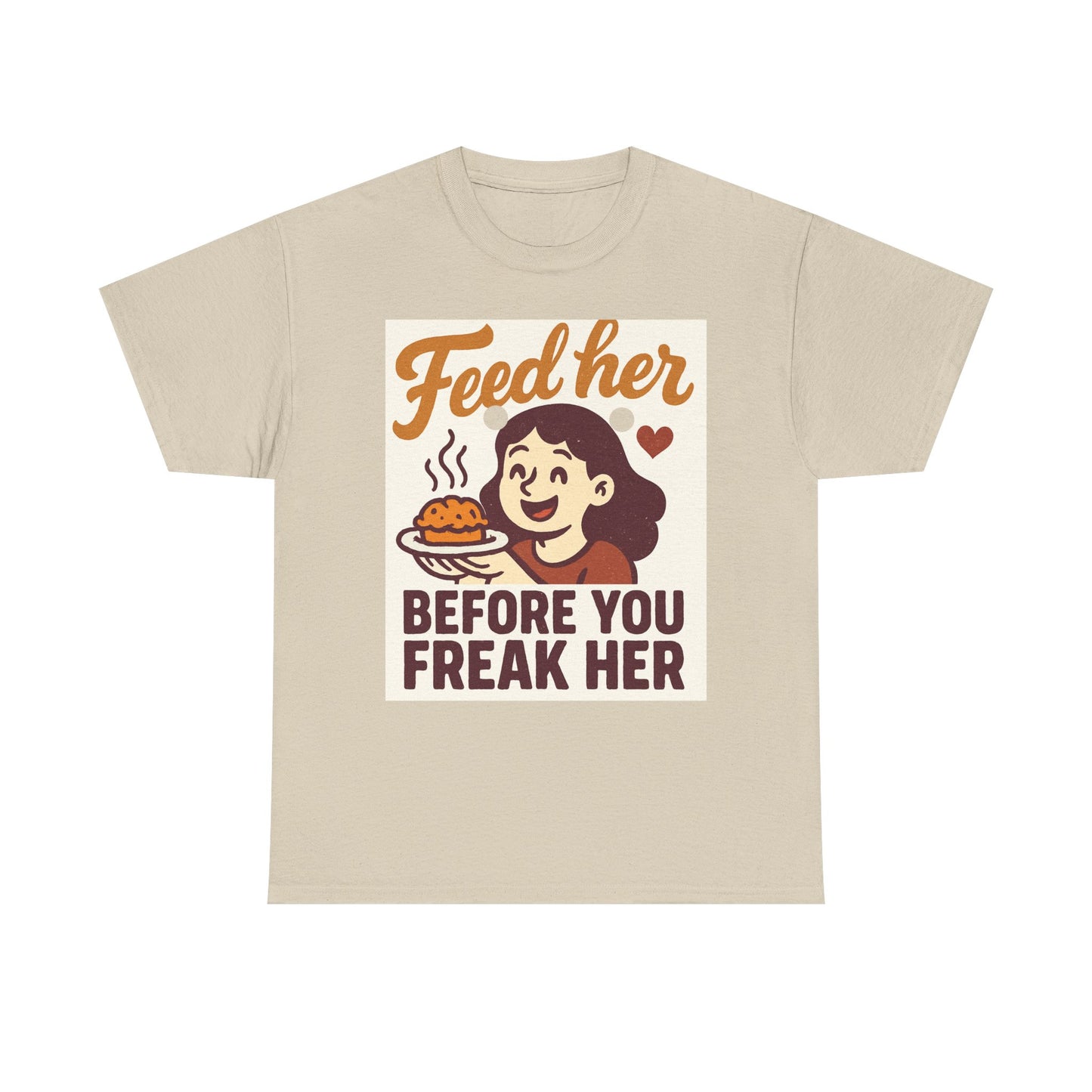 T-Shirt — "Feed Her Before You Freak Her" Funny Retro Graphic Tee