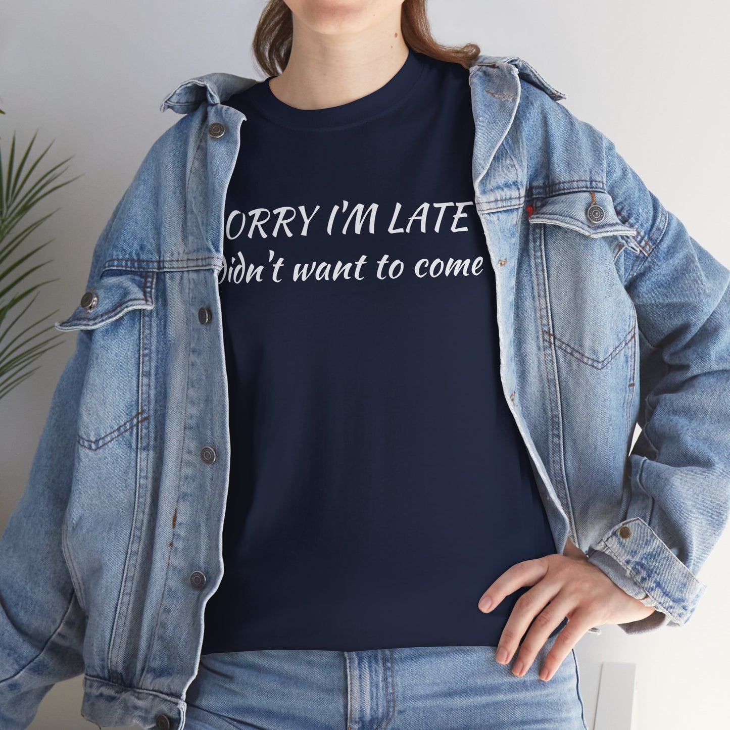 Sorry I'm Late T‑Shirt — "I Didn't Want To Come" Funny Graphic Tee