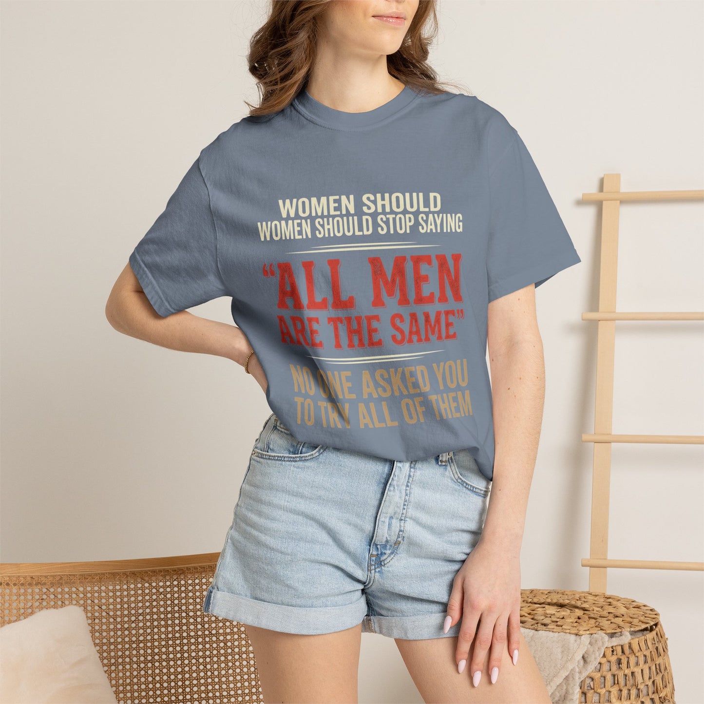 "All Men Are the Same? No One Asked You to Try All of Them" Statement Tee