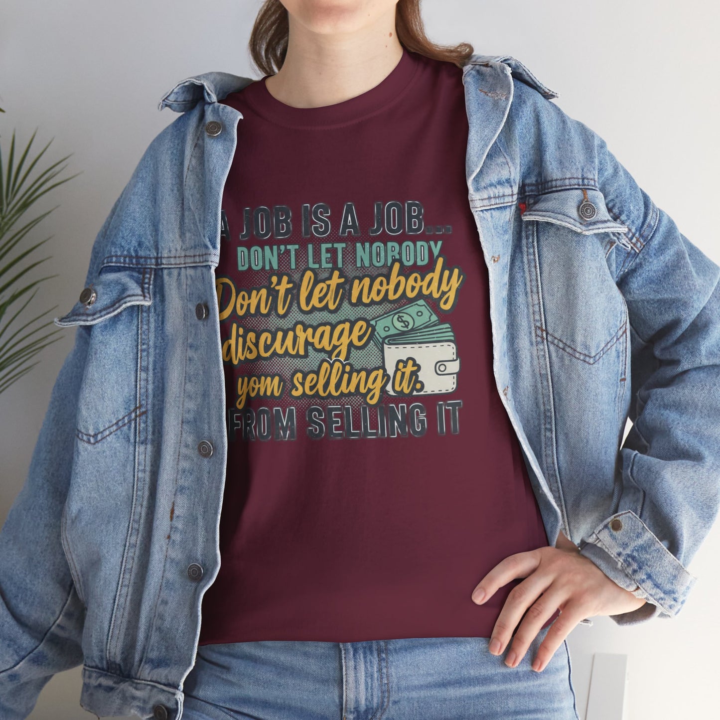 Motivational Sales T‑Shirt — “A Job Is A Job… Don’t Let Nobody Discourage You From Selling It”