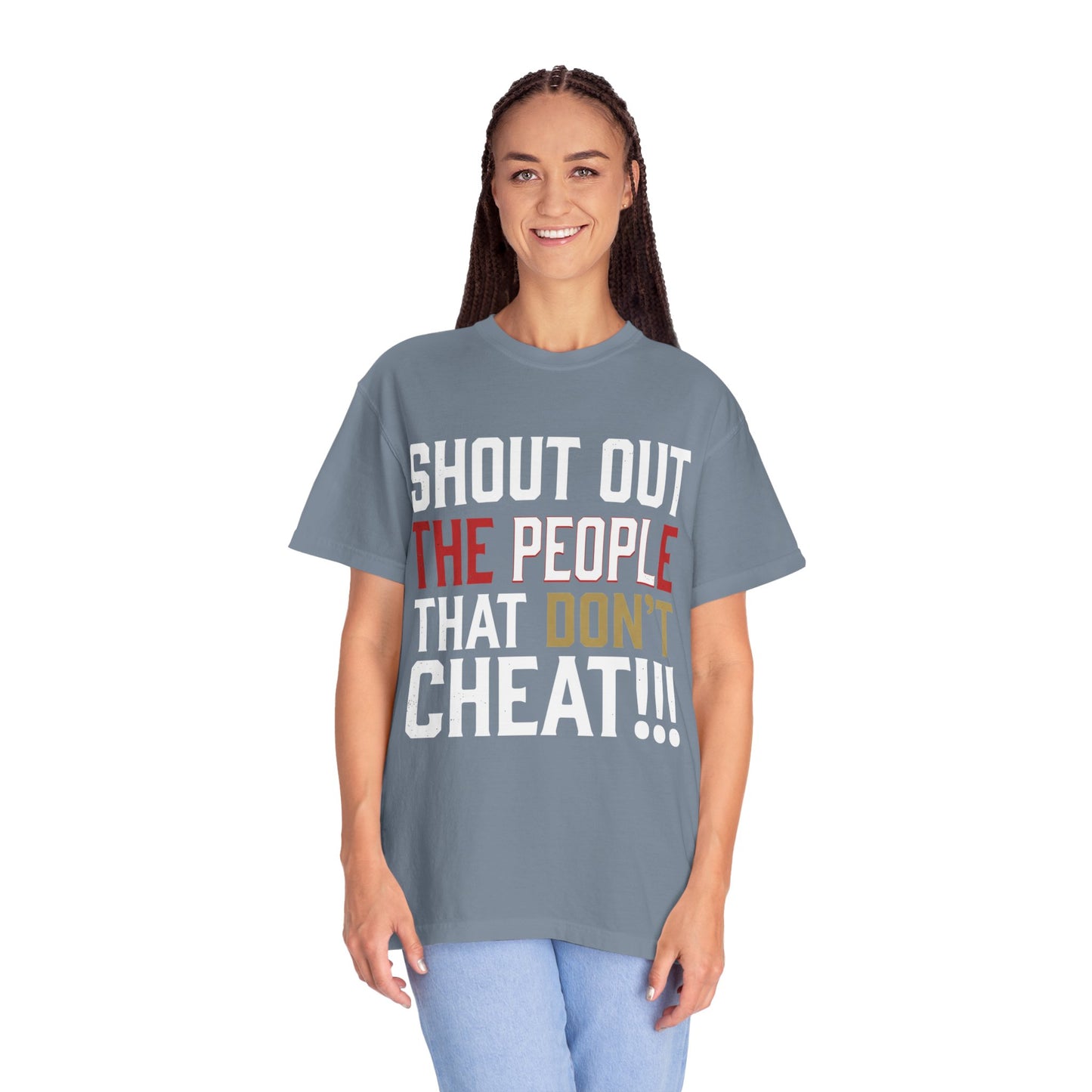 Shout Out The People That Don't Cheat!!! T-Shirt — Funny Honesty Statement Tee
