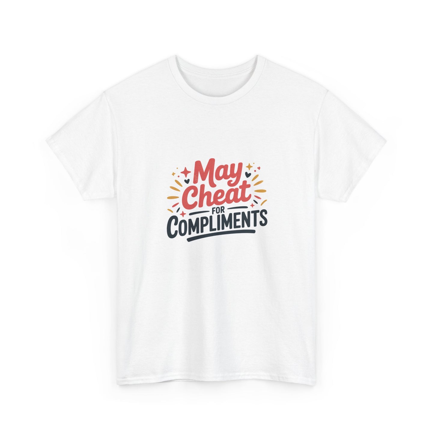May Cheat for Compliments T-Shirt — Funny Sarcastic Graphic Tee