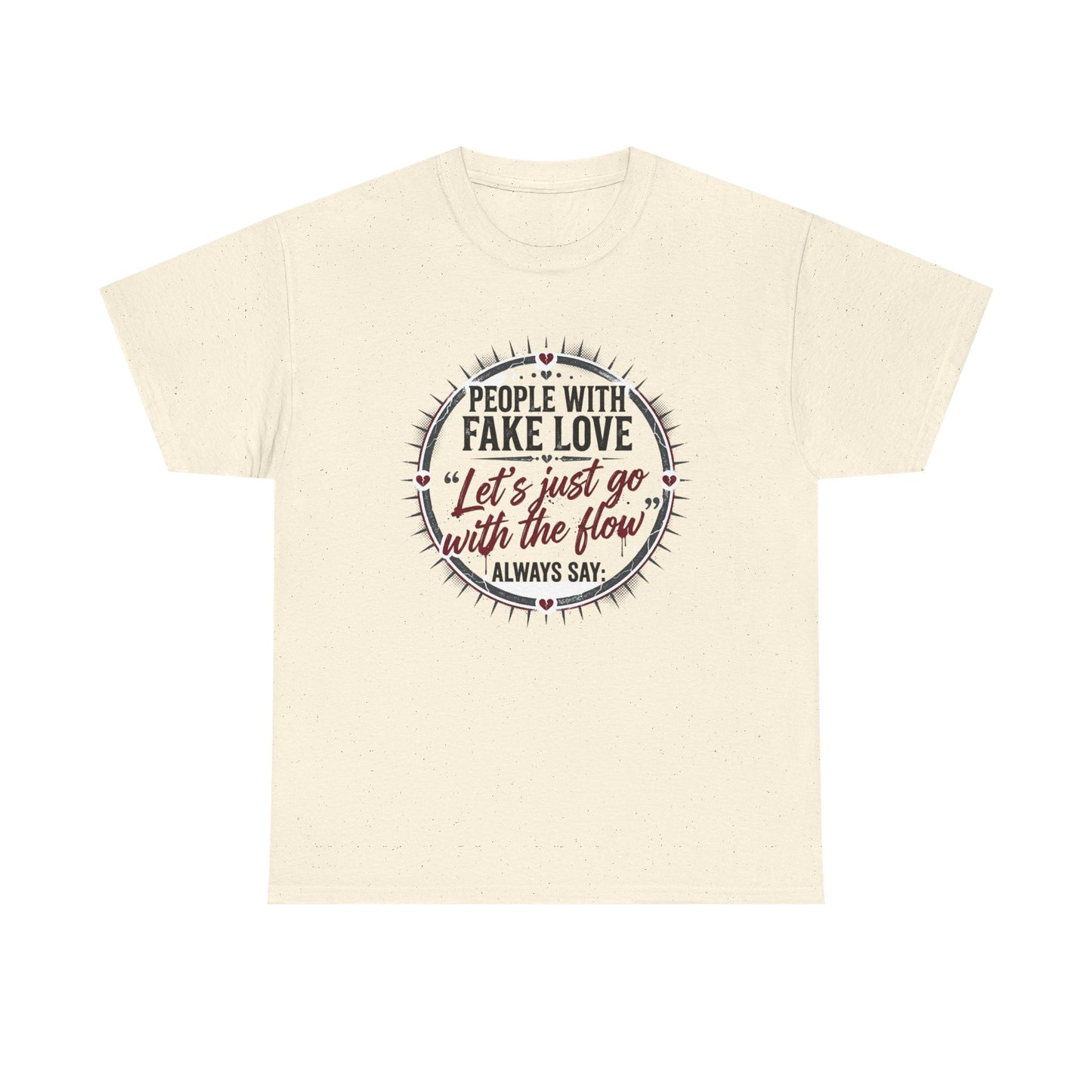 “People With Fake Love: ‘Let’s Just Go With the Flow’” Graphic T-Shirt