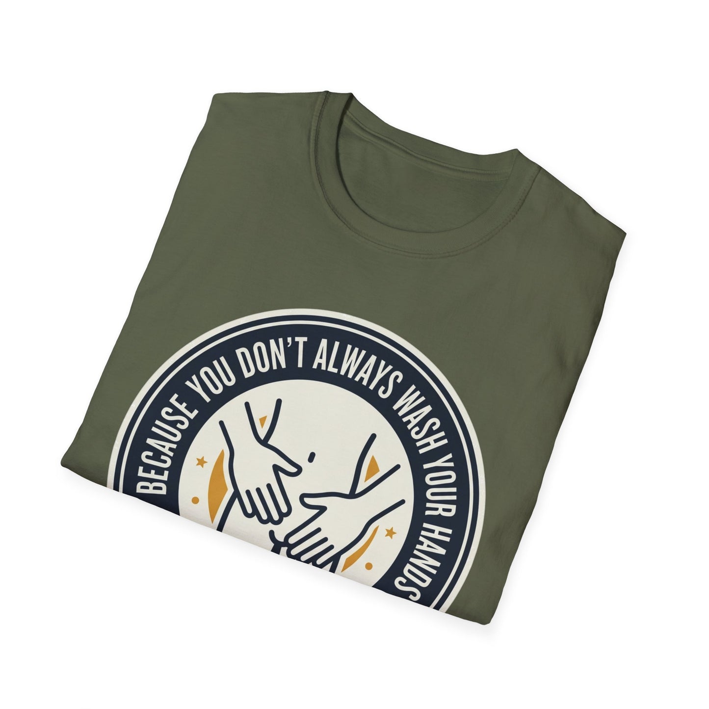 "Because You Don't Always Wash Your Hands" Graphic Tee (Handwashing Reminder)