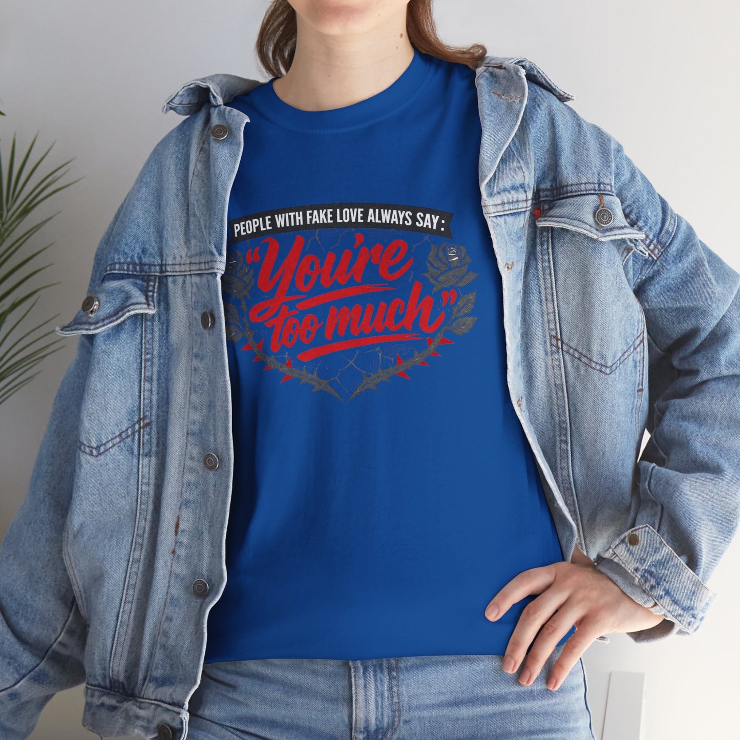 You’re Too Much" Graphic Tee — Vintage Rose Love Quote T-Shirt