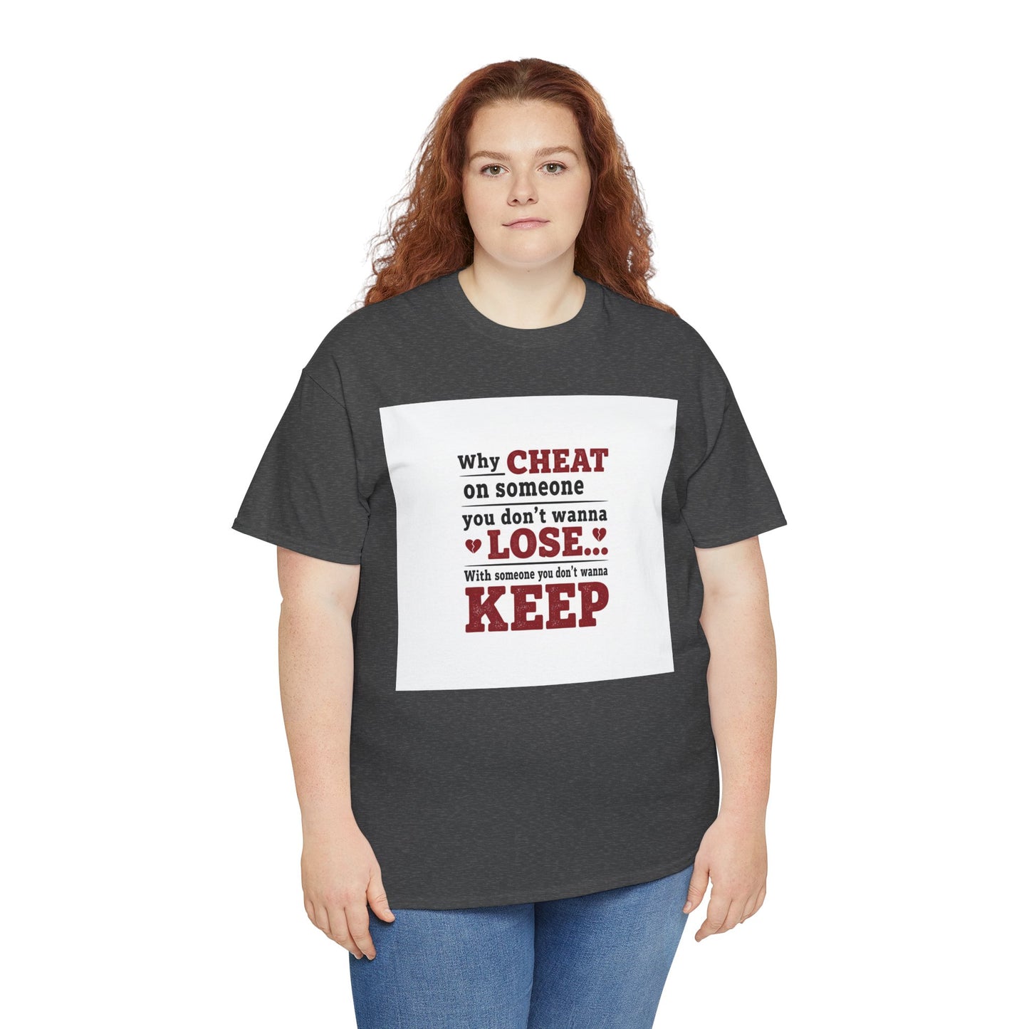 T-Shirt — "Why Cheat on Someone You Don’t Wanna Lose" Relationship Quote Tee Printify