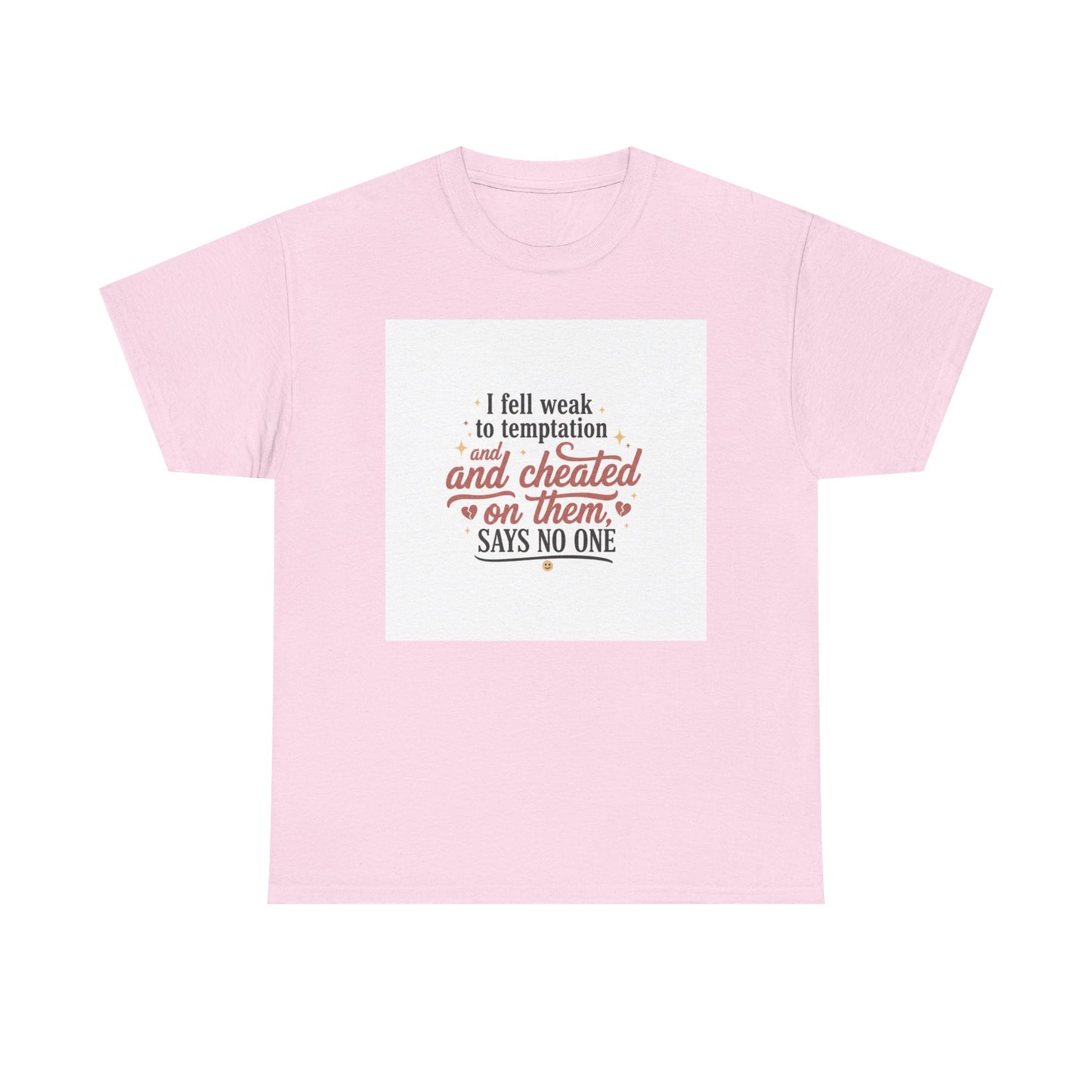 Funny Relationship Quote T-Shirt — “I fell weak to temptation and cheated on them” Graphic Tee Printify