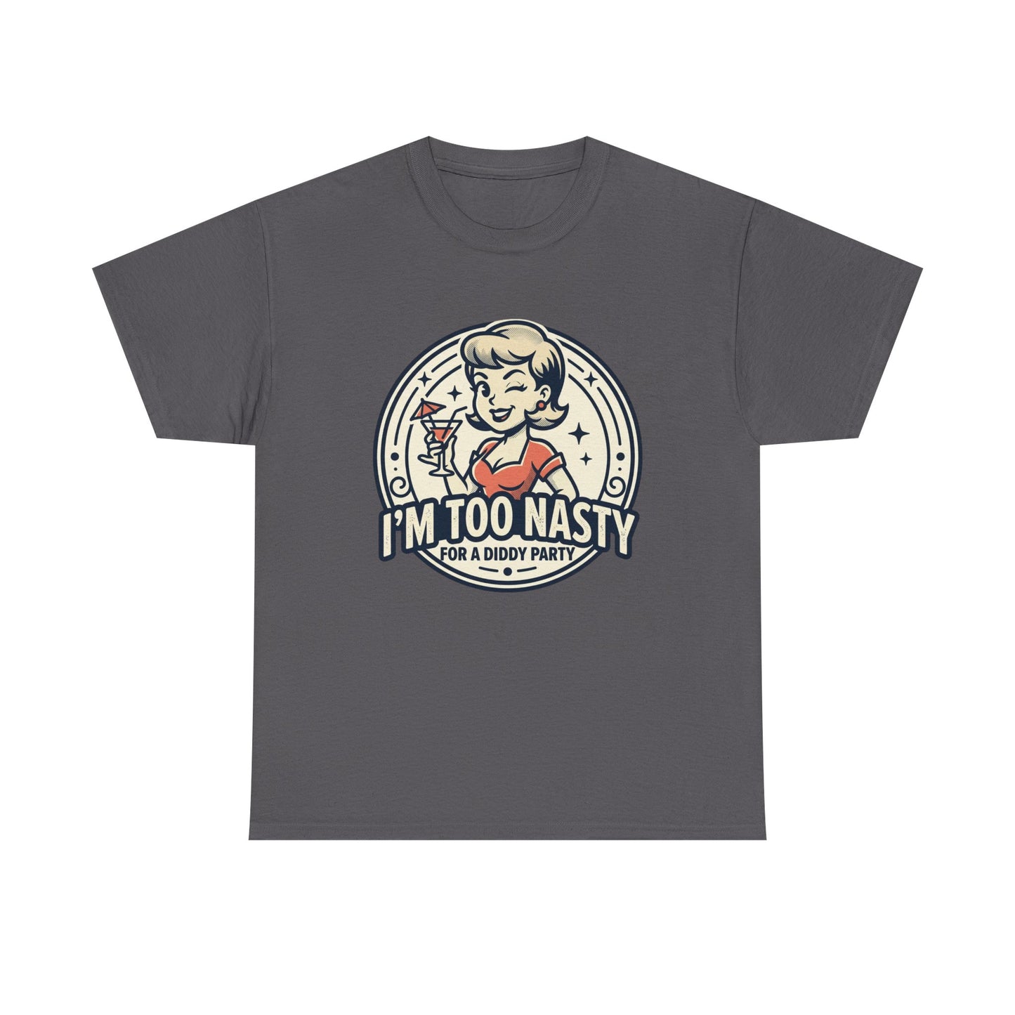 "I'm Too Nasty for a Diddy Party" Retro Cocktail Graphic Tee