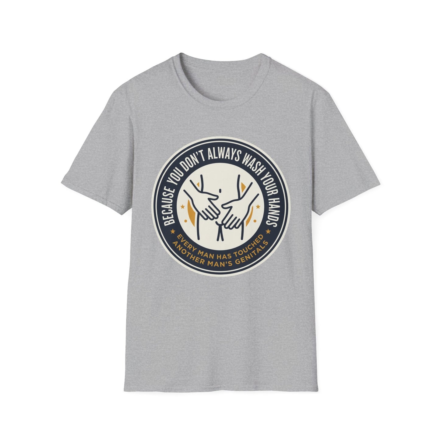 "Because You Don't Always Wash Your Hands" Graphic Tee (Handwashing Reminder)