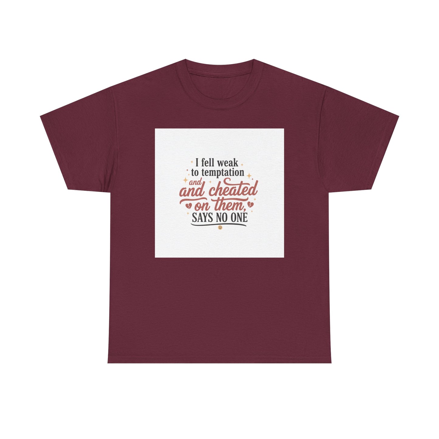 Funny Relationship Quote T-Shirt — “I fell weak to temptation and cheated on them” Graphic Tee Printify
