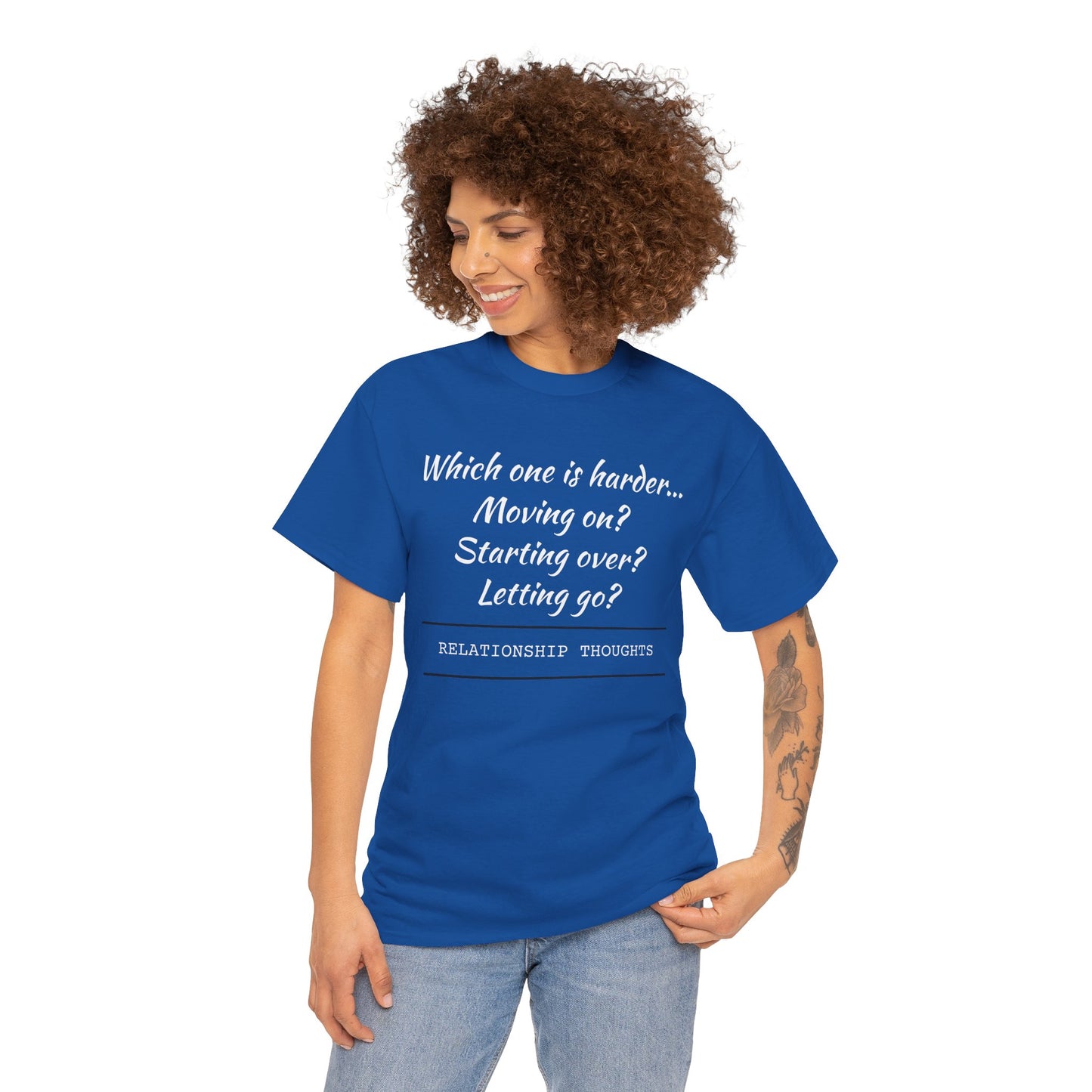 Relationship Thoughts Tee — “Which one is harder... Moving on? Starting over? Letting go?”