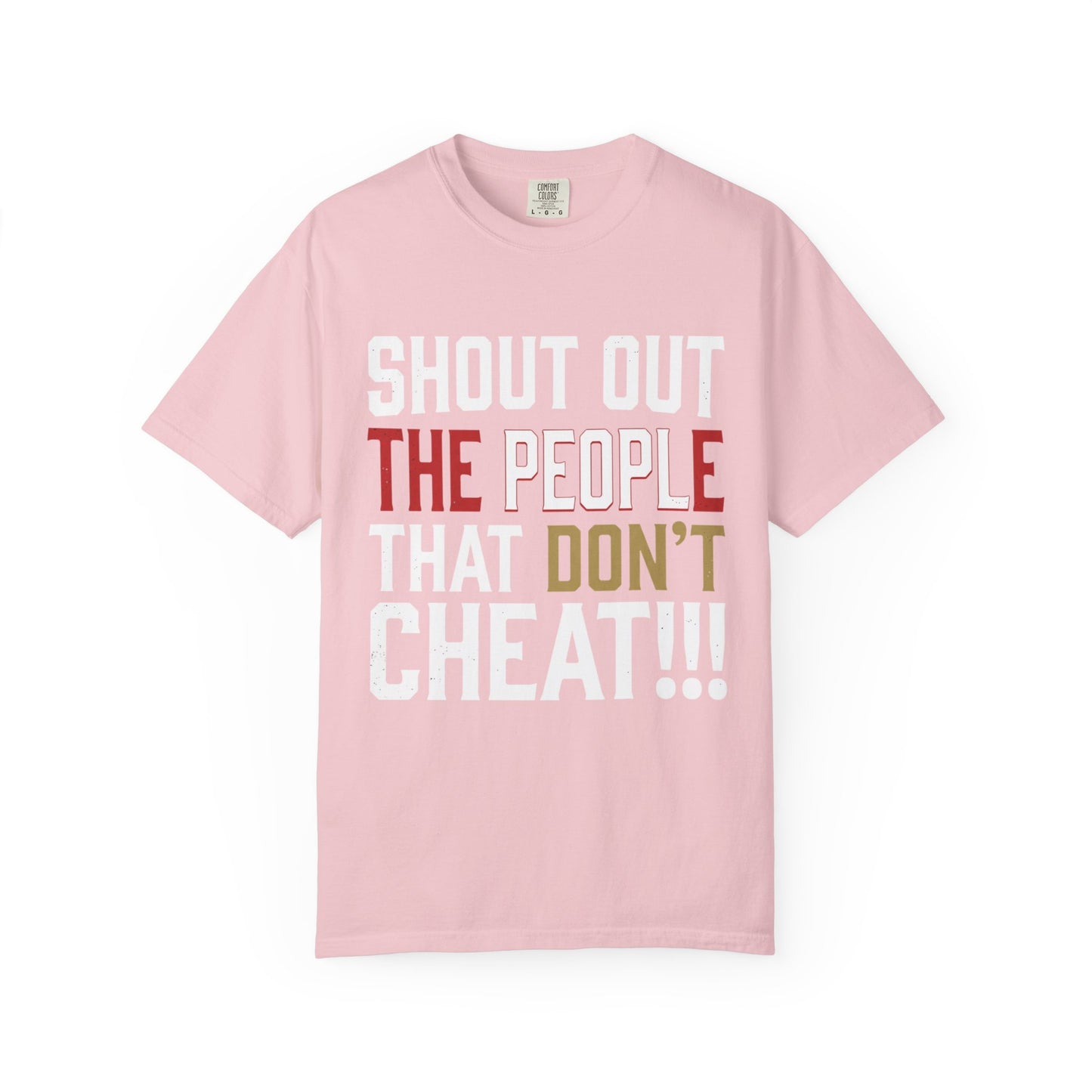 Shout Out The People That Don't Cheat!!! T-Shirt — Funny Honesty Statement Tee