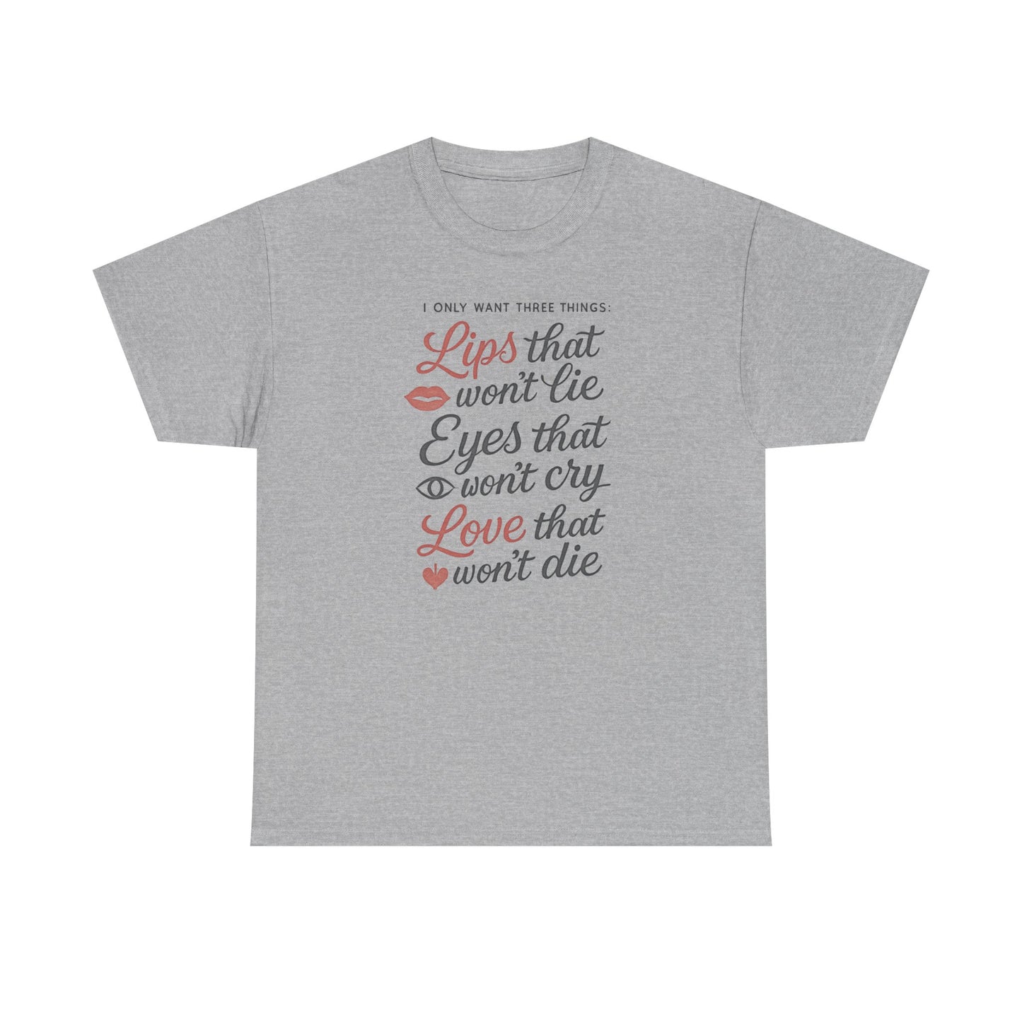 Romantic Quote Tee — "Lips that won’t lie, Eyes that won’t cry, Love that won’t die"