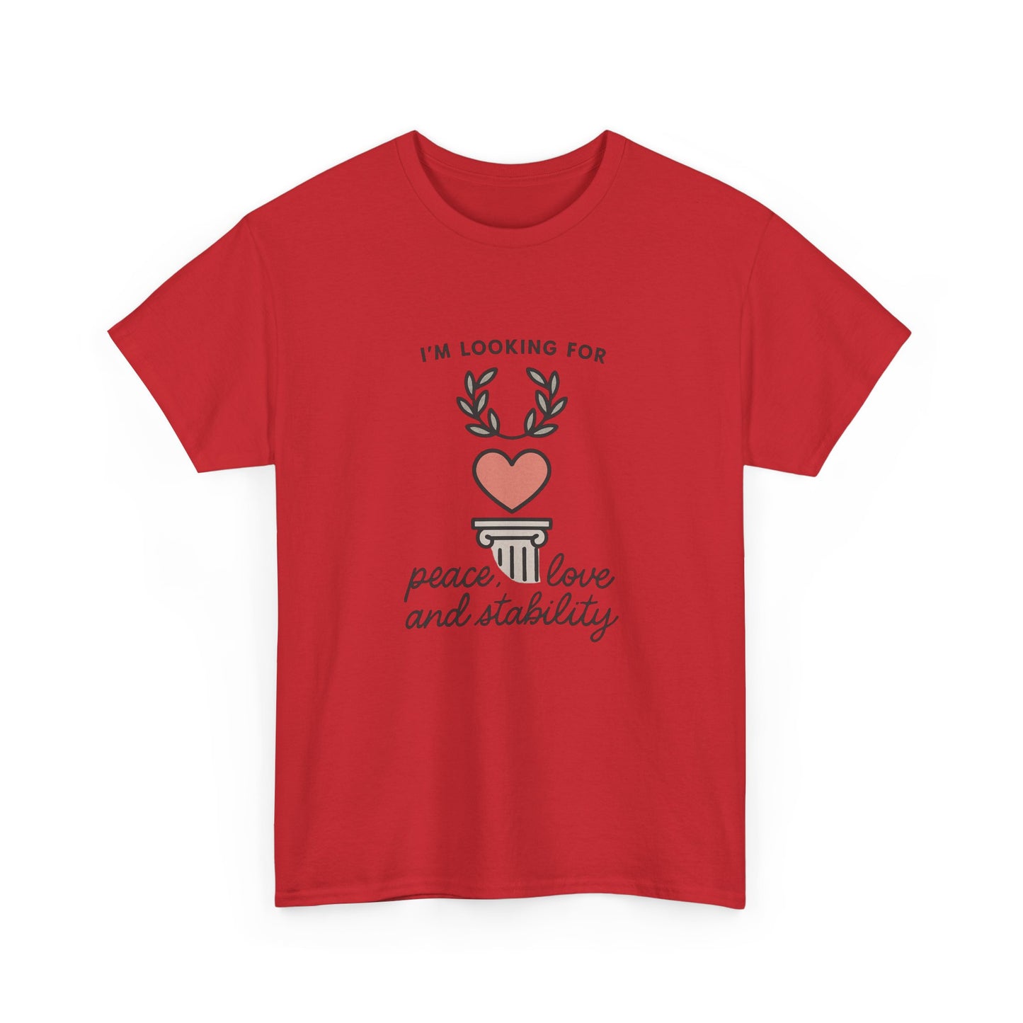 T‑Shirt — "I’m Looking For Peace, Love and Stability" Graphic Tee