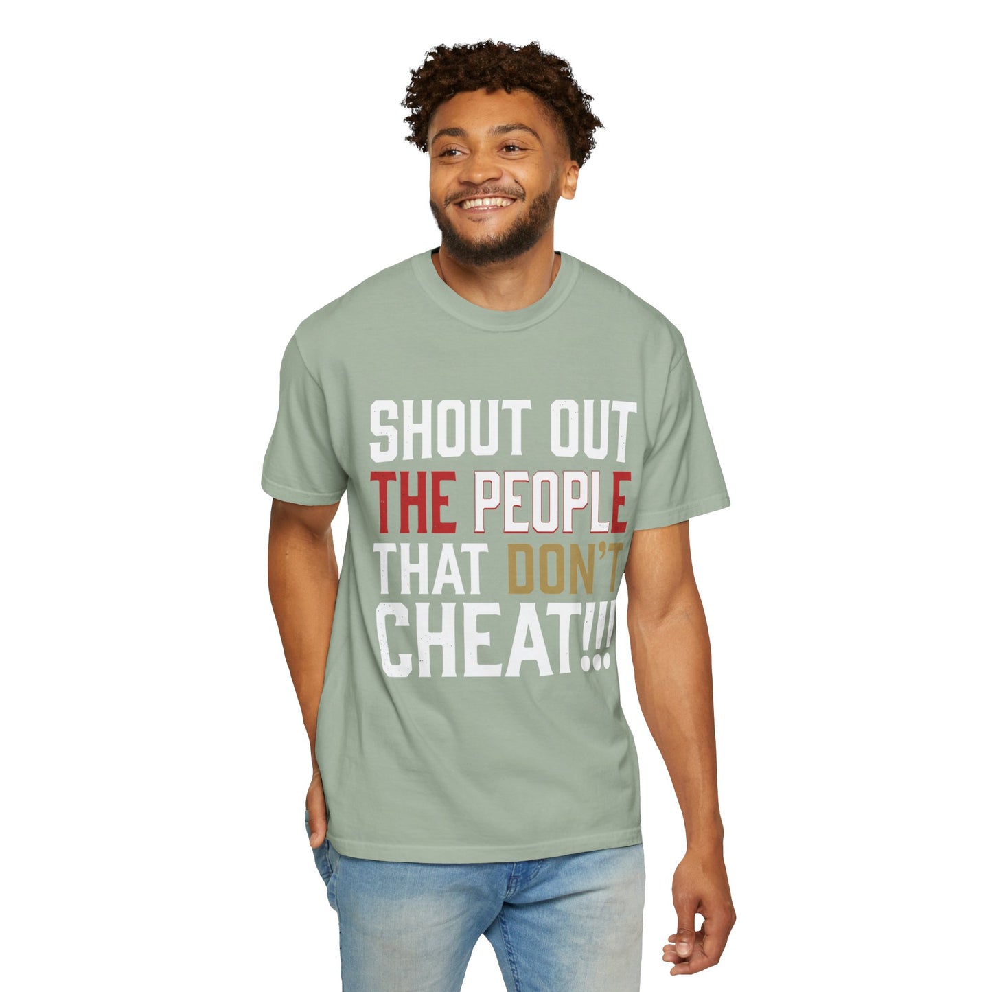 Shout Out The People That Don't Cheat!!! T-Shirt — Funny Honesty Statement Tee