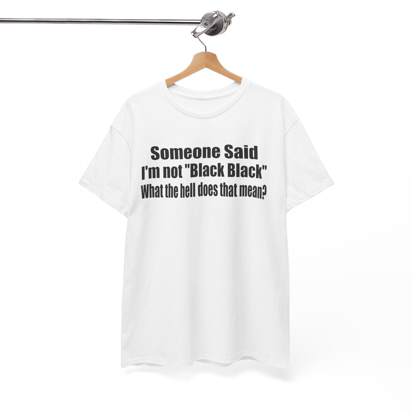 Funny Unisex Heavy Cotton Tee - "Someone Said I'm Not 'Black Black' " - Casual Wear for Conversations