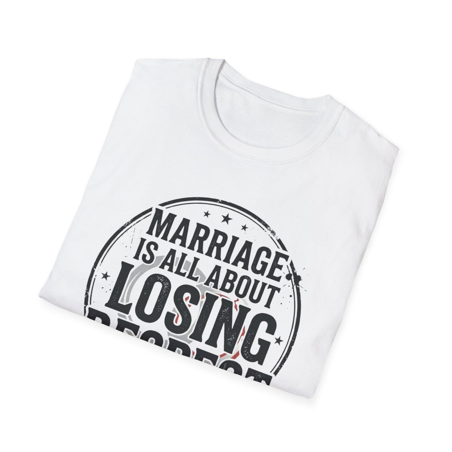 "Marriage Is All About Losing Respect" Funny Sarcastic Graphic Tee Printify