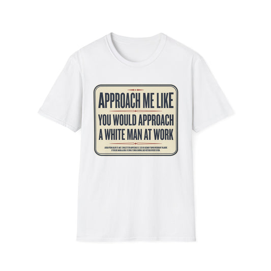 “Approach Me Like You Would Approach A White Man At Work” Statement T-Shirt