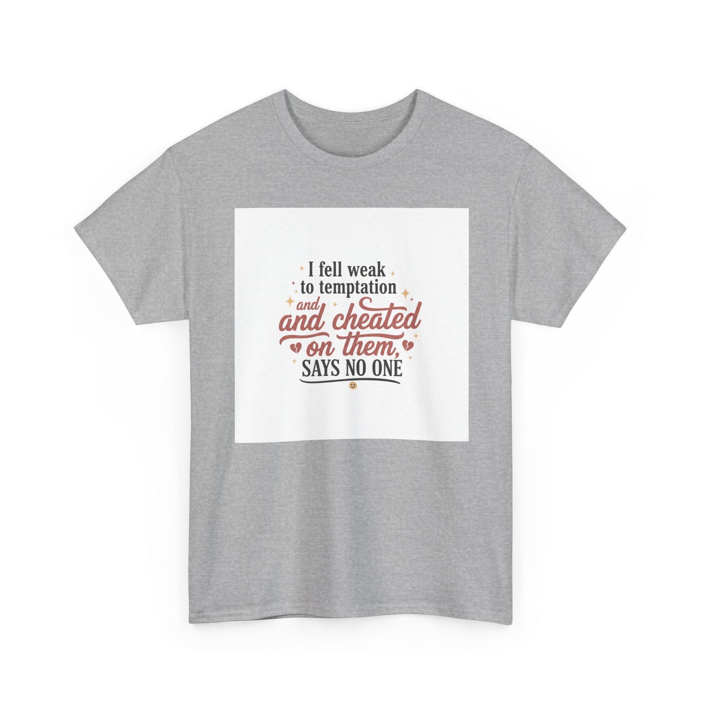 Funny Relationship Quote T-Shirt — “I fell weak to temptation and cheated on them” Graphic Tee Printify