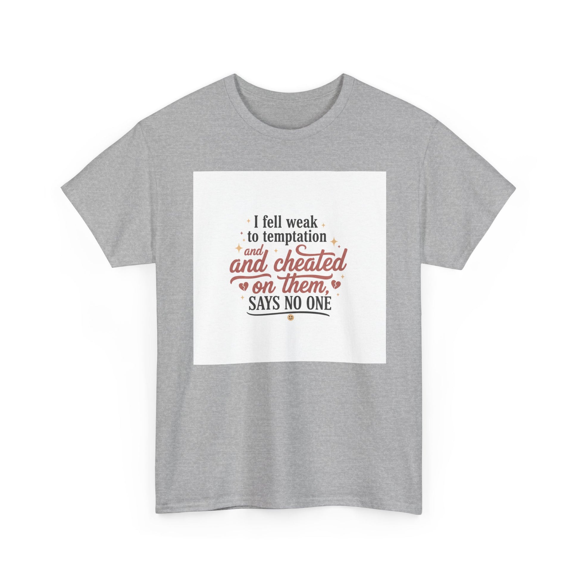 Funny Relationship Quote T-Shirt — “I fell weak to temptation and cheated on them” Graphic Tee Printify