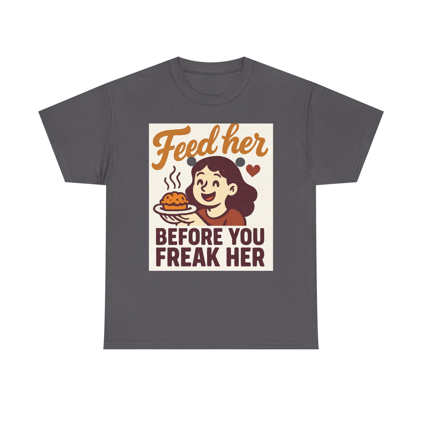 T-Shirt — "Feed Her Before You Freak Her" Funny Retro Graphic Tee