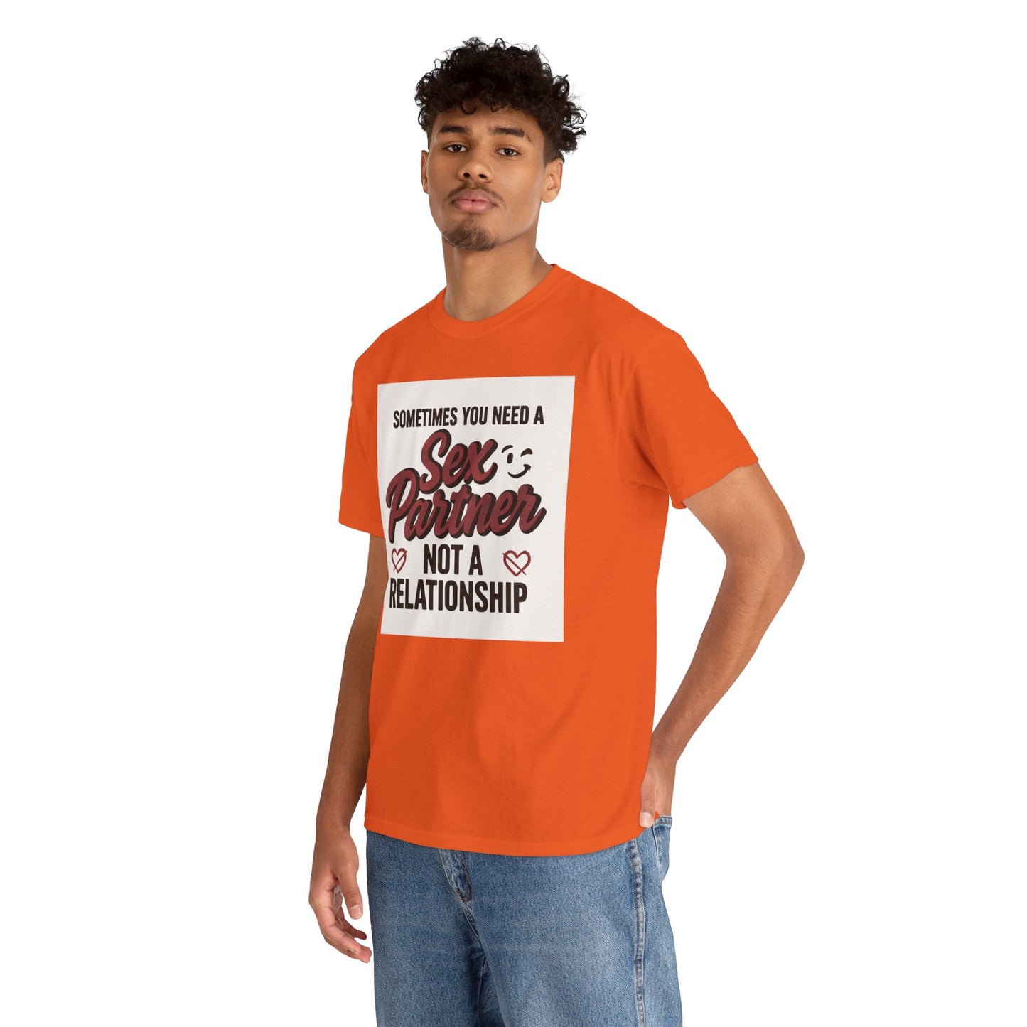 T-Shirt — "Sometimes You Need a Sex Partner Not a Relationship" Graphic Tee Printify