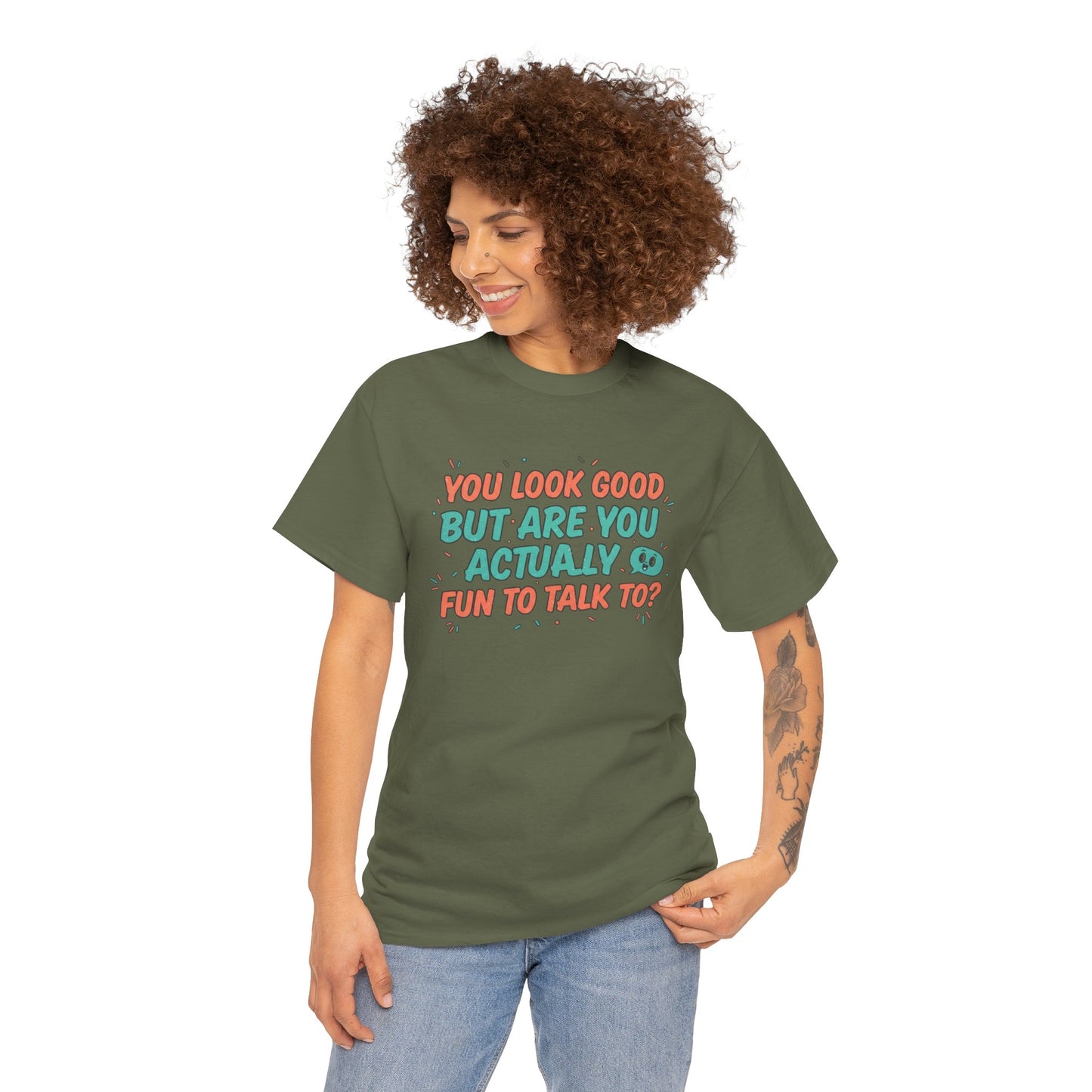 You Look Good But Are You Actually Fun to Talk To? Tee Printify