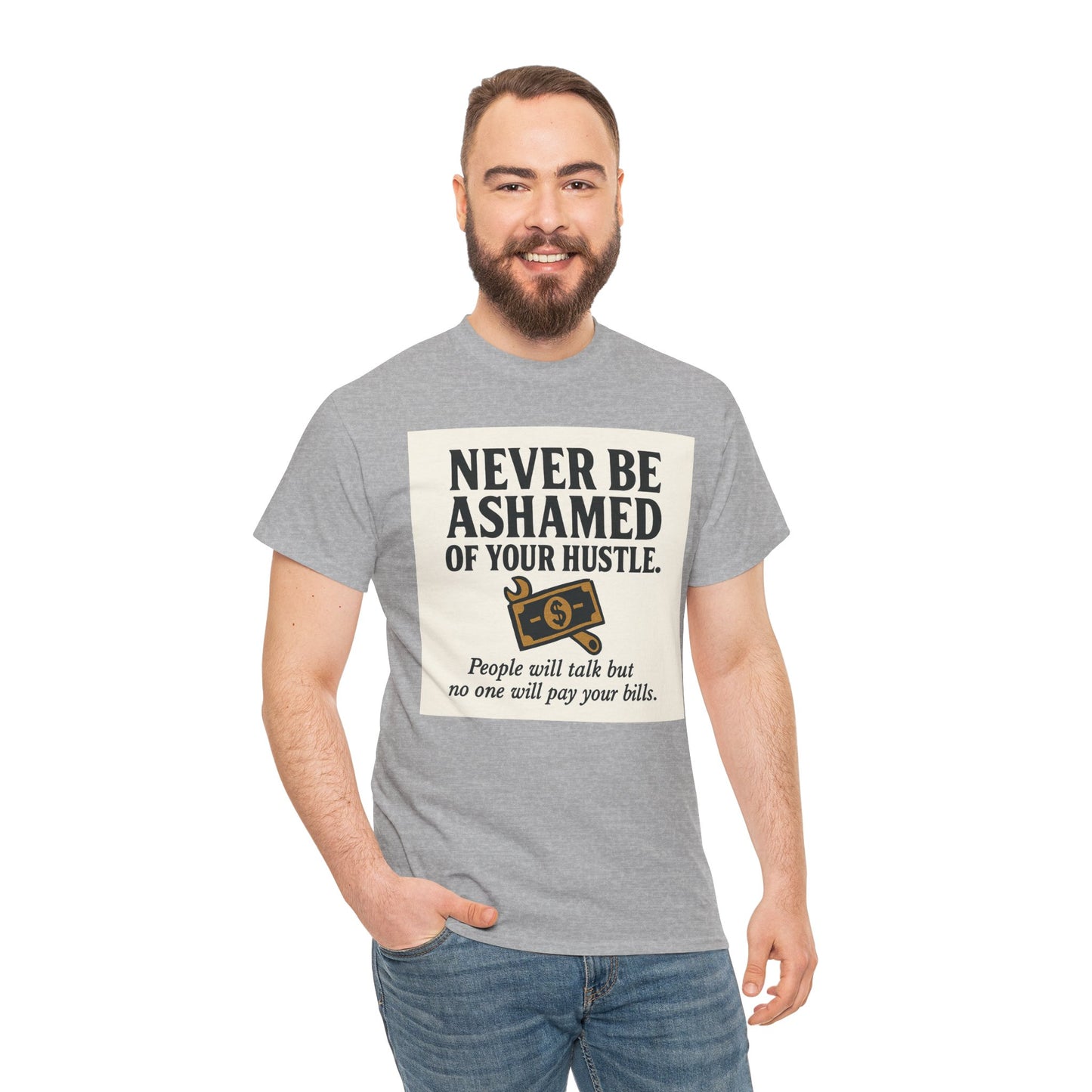 T-Shirt — "Never Be Ashamed of Your Hustle" Motivational Money Graphic Tee
