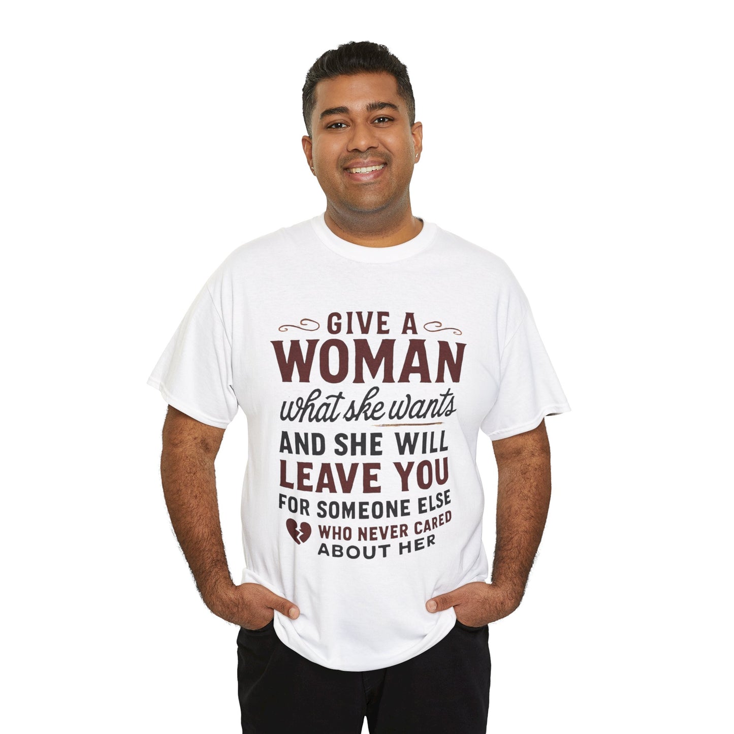 T-Shirt — "Give a Woman What She Wants" Funny Relationship Quote Tee Printify