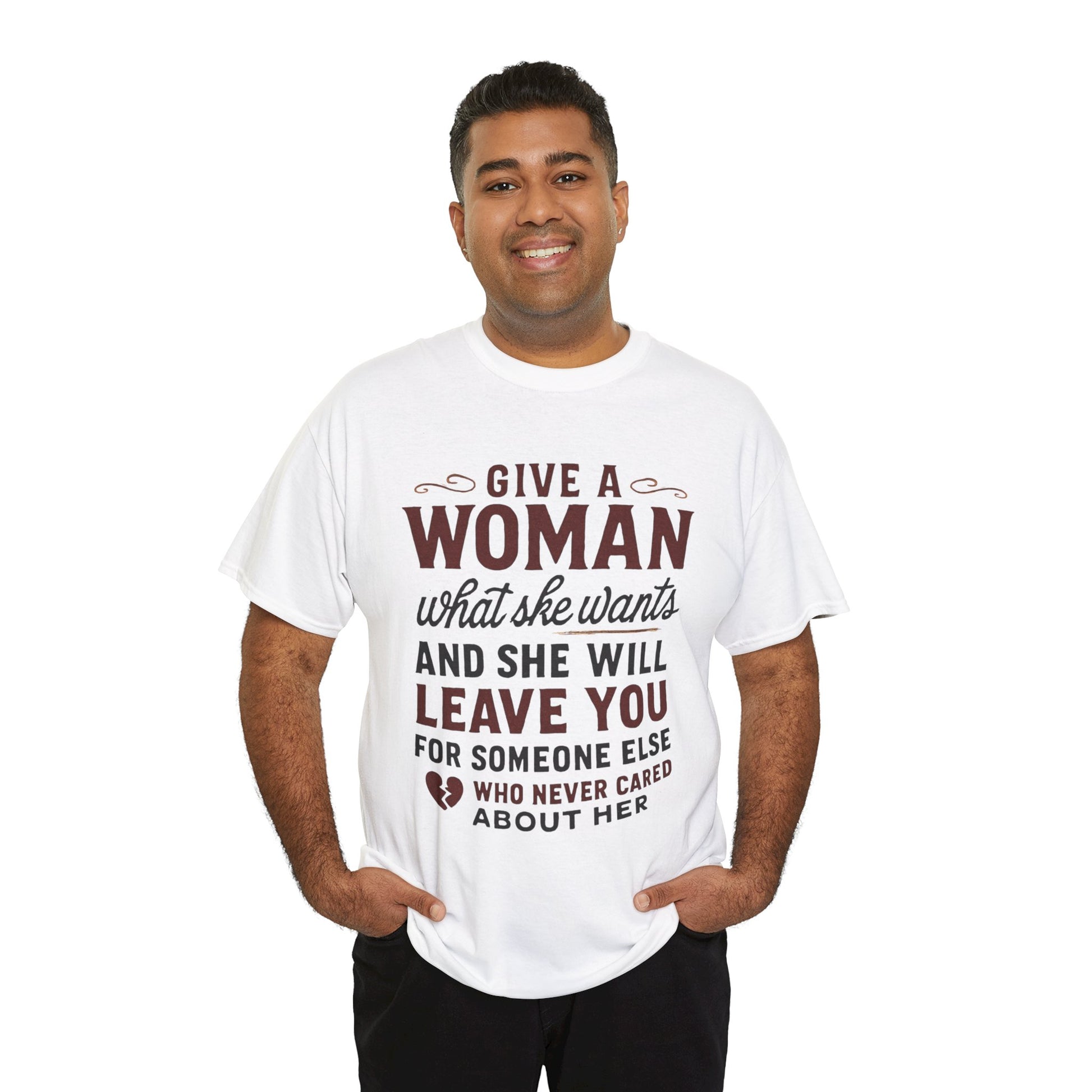 T-Shirt — "Give a Woman What She Wants" Funny Relationship Quote Tee Printify