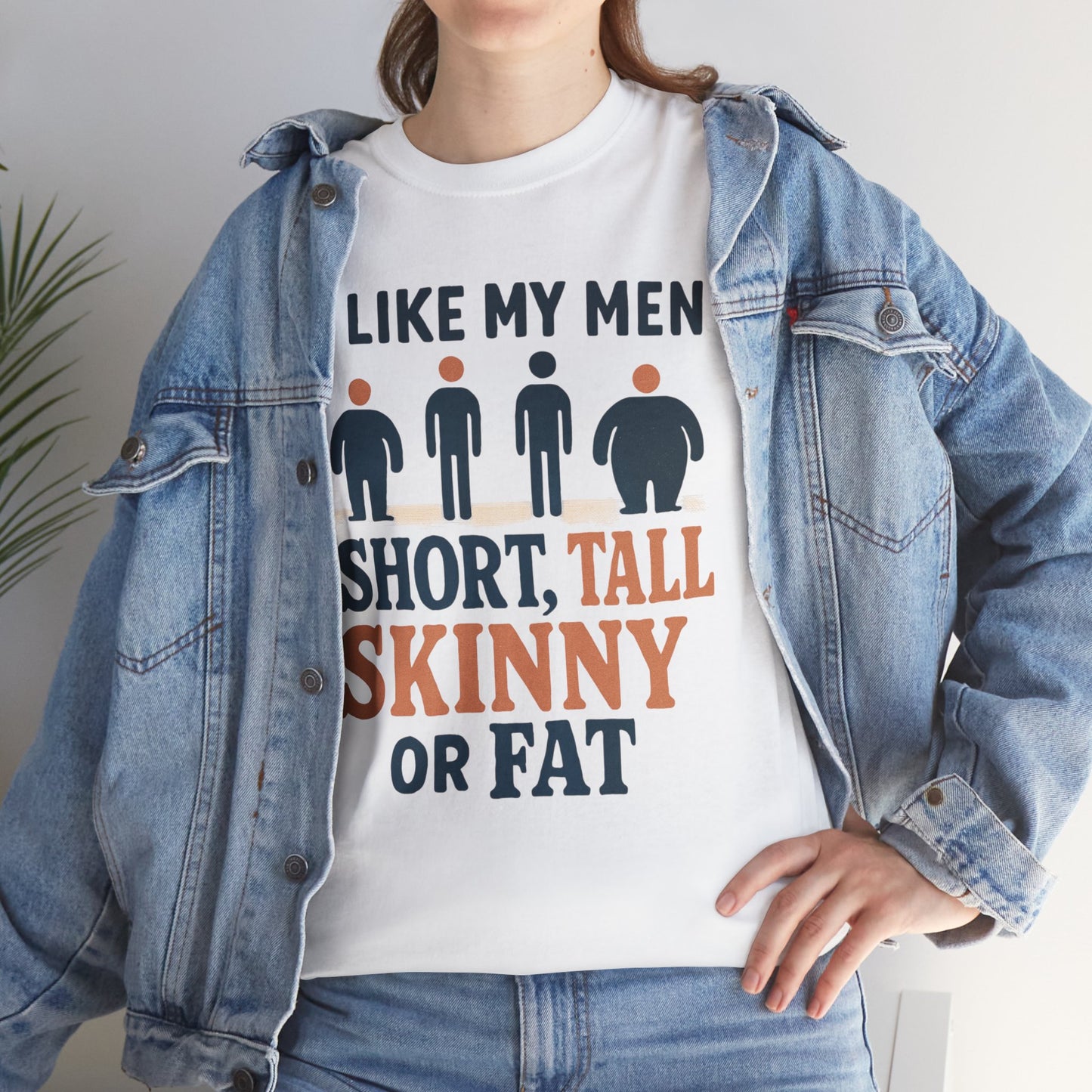 T-Shirt — "I Like My Men: Short, Tall, Skinny or Fat" Funny Graphic Tee