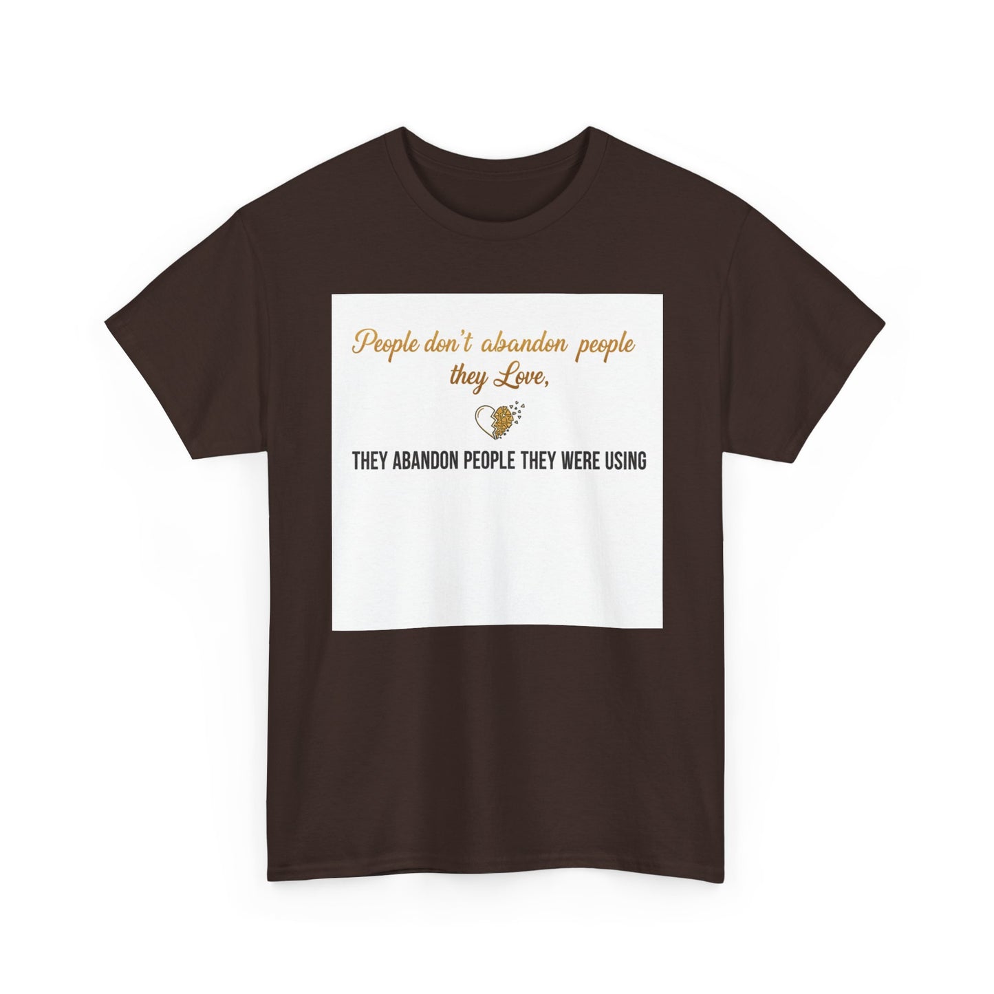 T-Shirt — "People don’t abandon people they love, they abandon people they were using" Inspirational Quote Tee