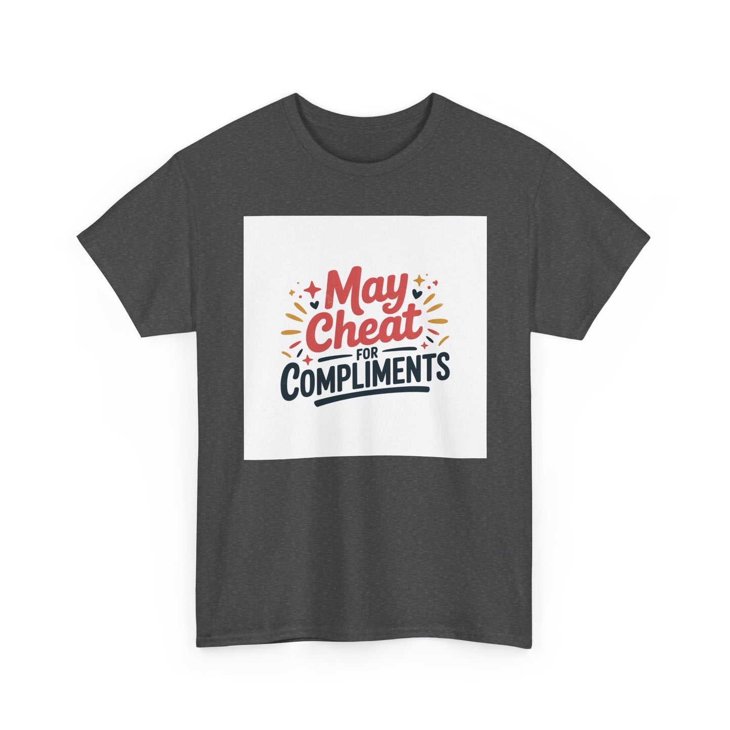 May Cheat for Compliments T-Shirt — Funny Sarcastic Graphic Tee