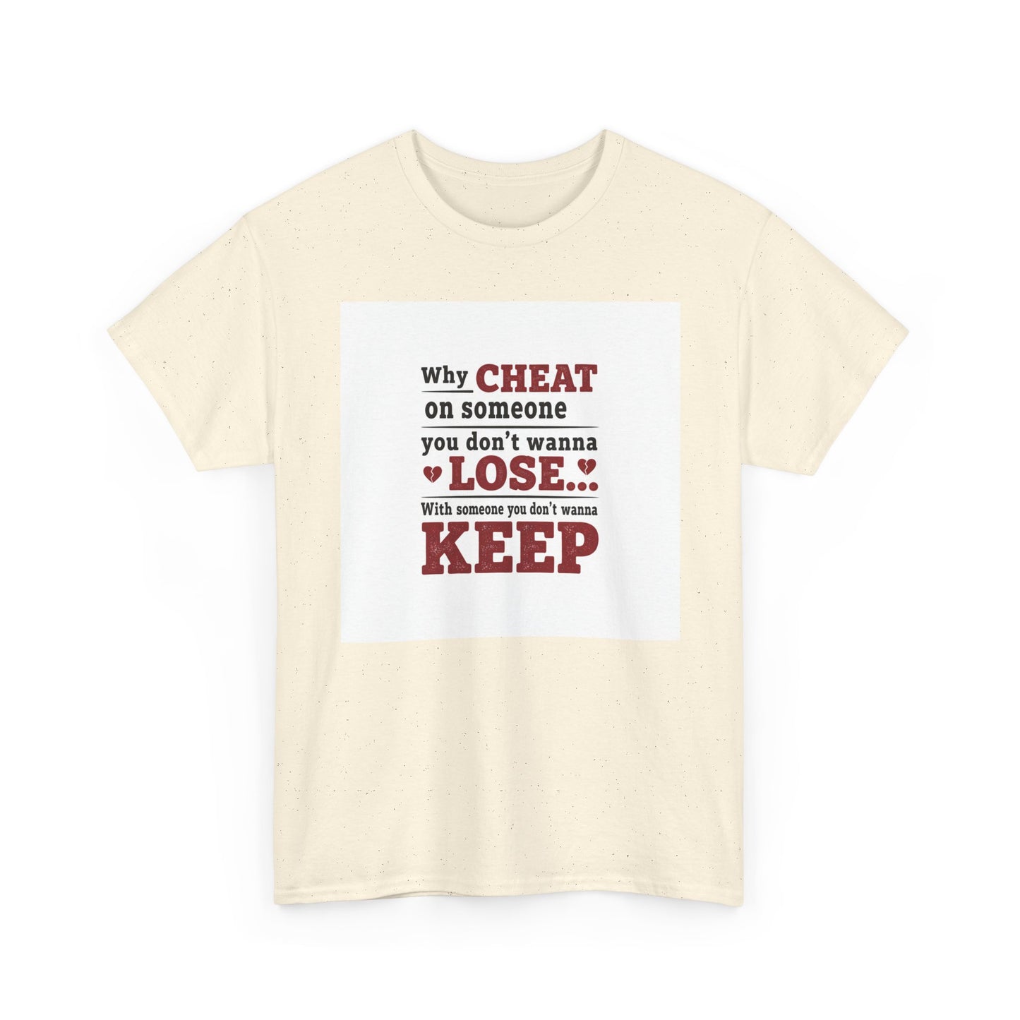 T-Shirt — "Why Cheat on Someone You Don’t Wanna Lose" Relationship Quote Tee Printify