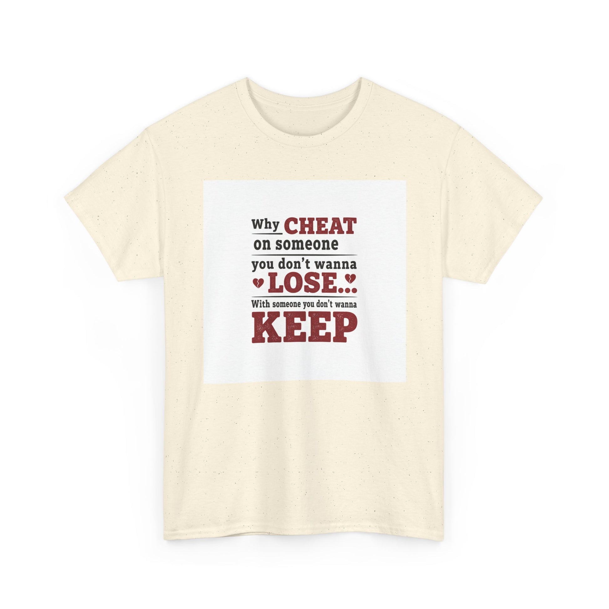T-Shirt — "Why Cheat on Someone You Don’t Wanna Lose" Relationship Quote Tee Printify